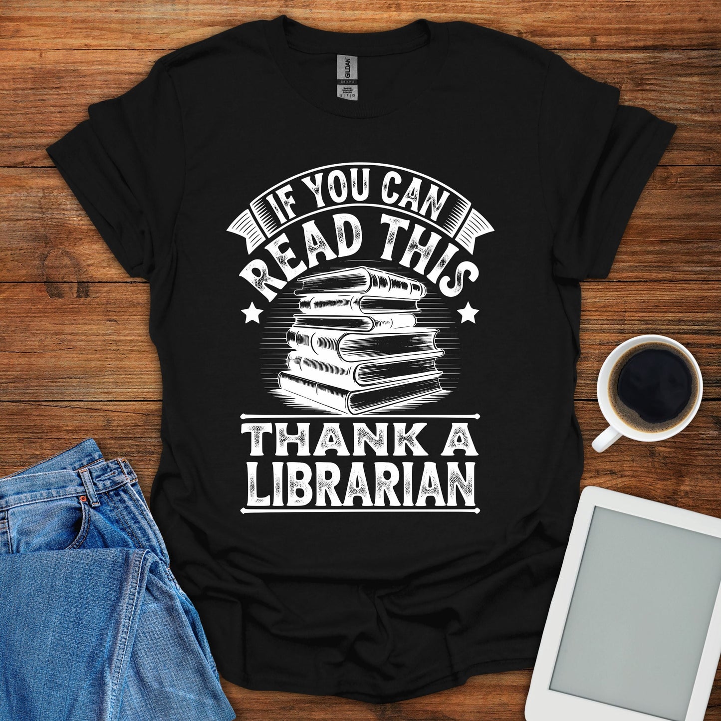 If You Can Read This, Thank A Librarian Tee