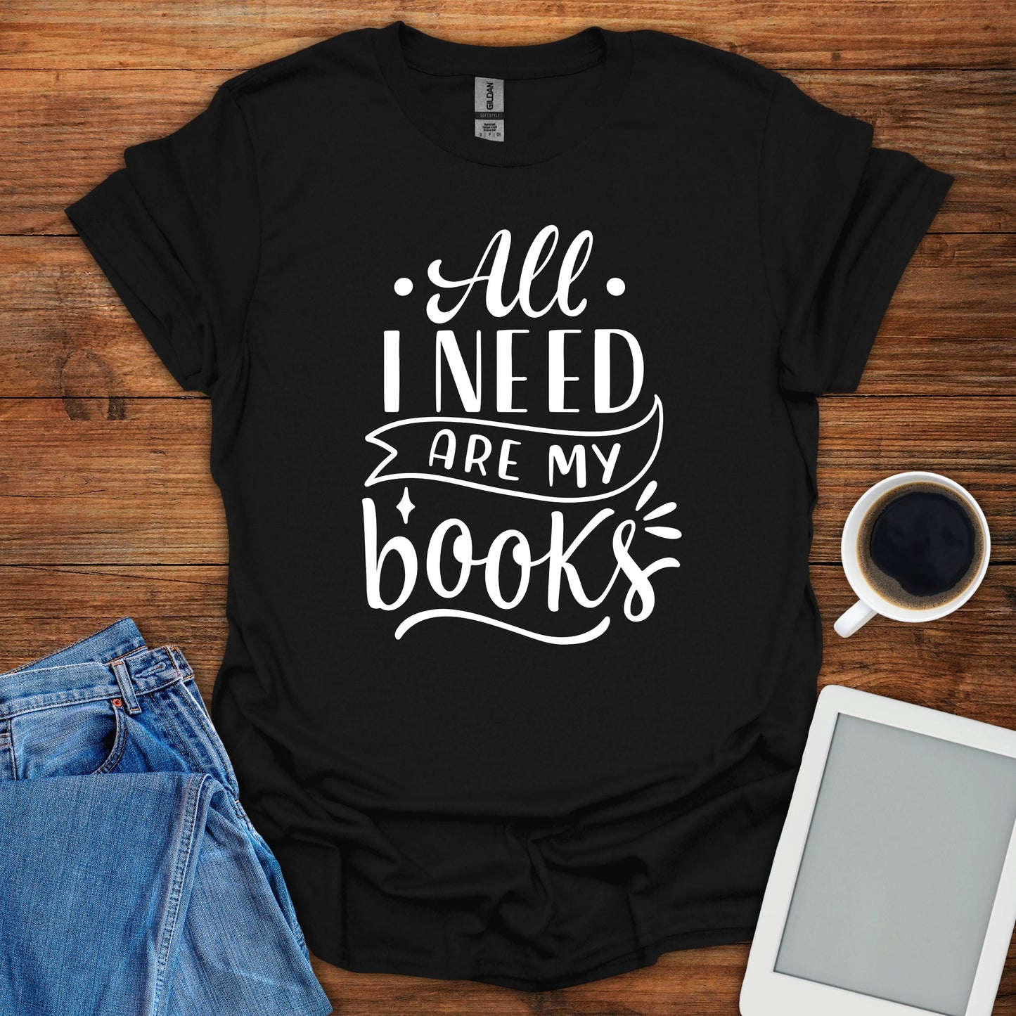 All I Need Are My Books Tee