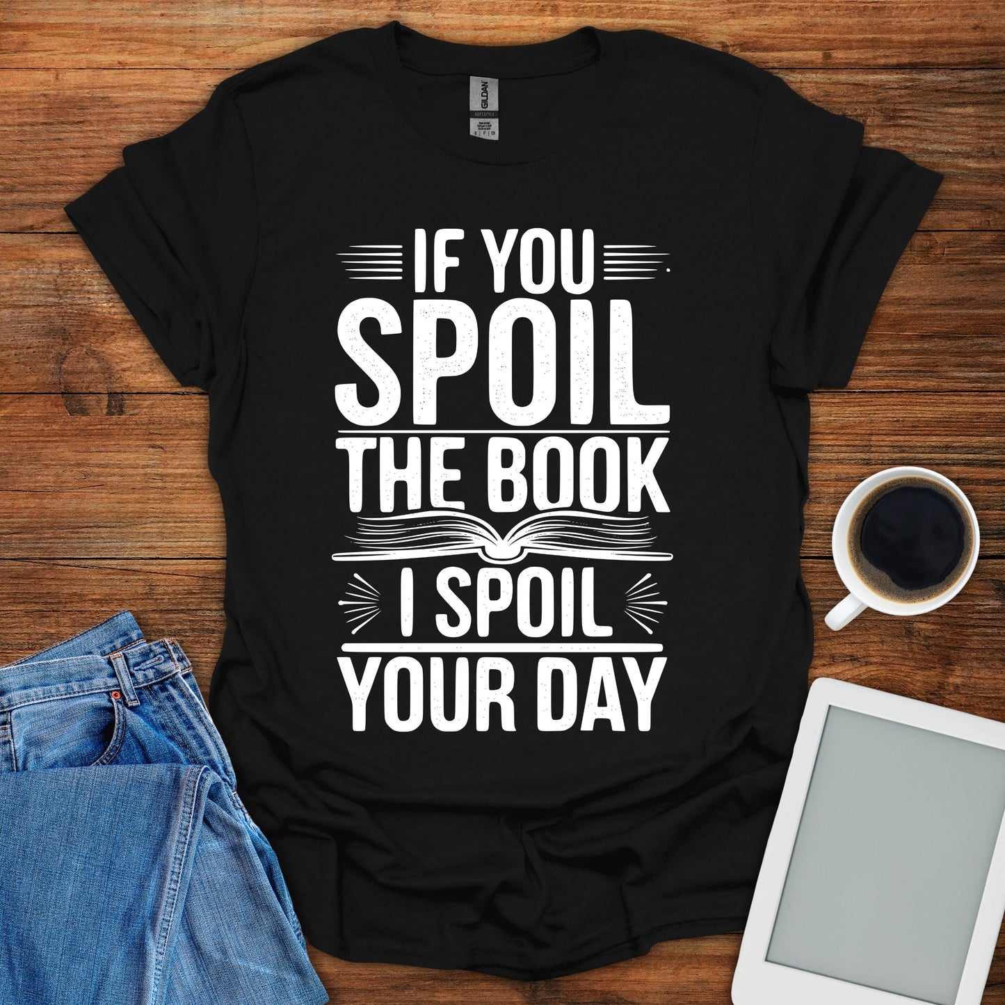If You Spoil The Book, I Spoil Your Day Tee