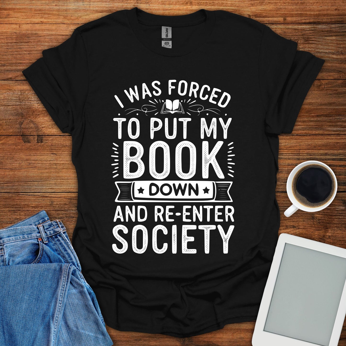 I Was Forced To Put My Book Down And Re-Enter Society Tee