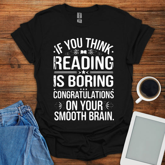 If You Think Reading Is Boring Tee