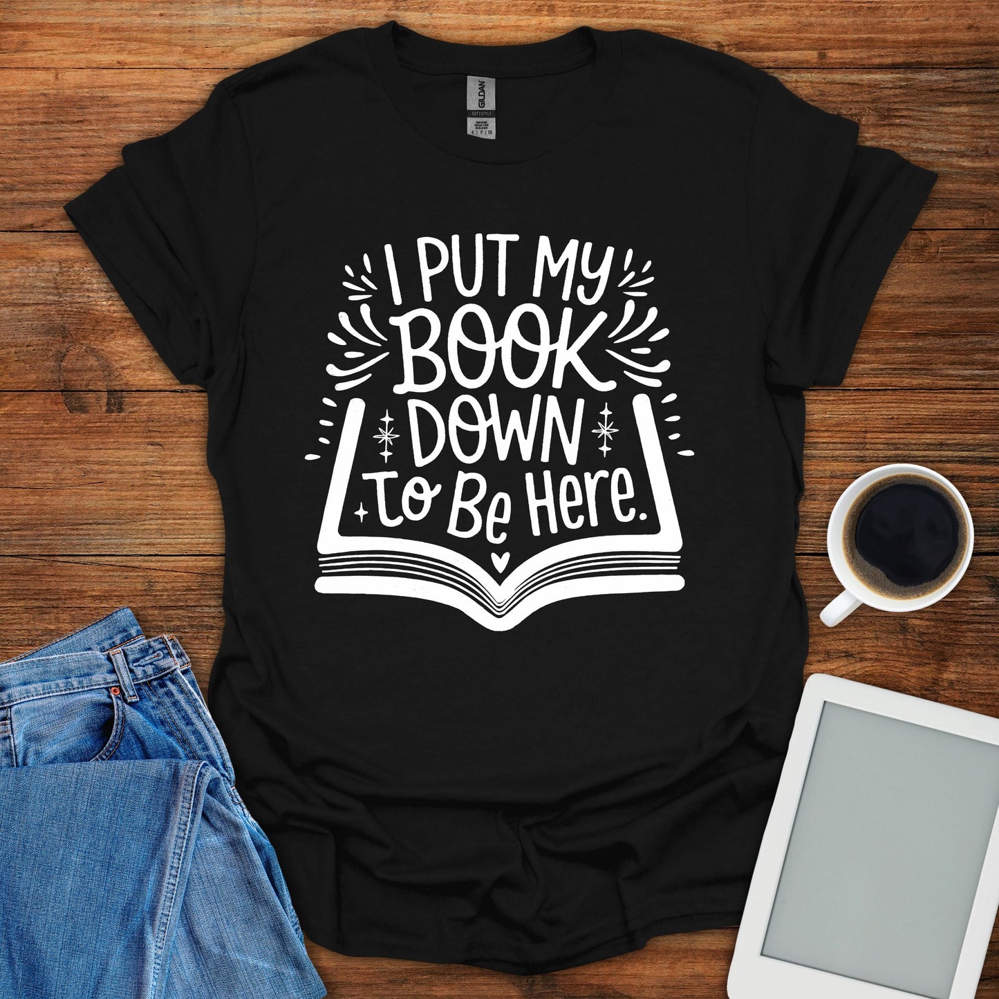 I Put My Book Down To Be Here Tee