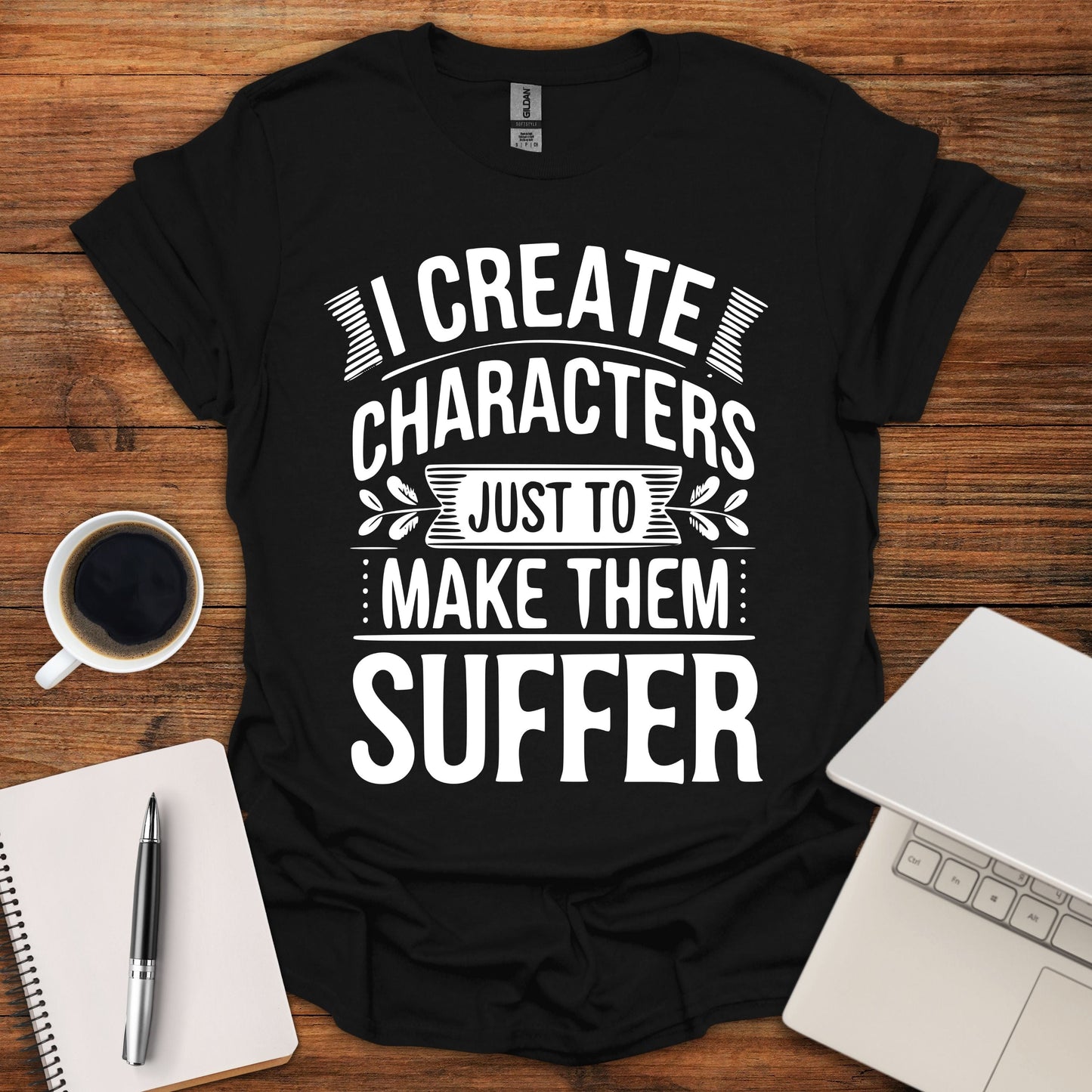 I Create Characters Just To Make Them Suffer Tee