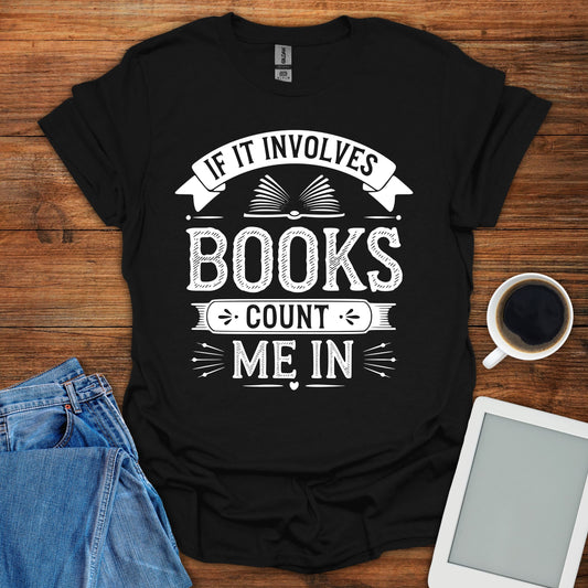 If It Involves Books, Count Me In Tee