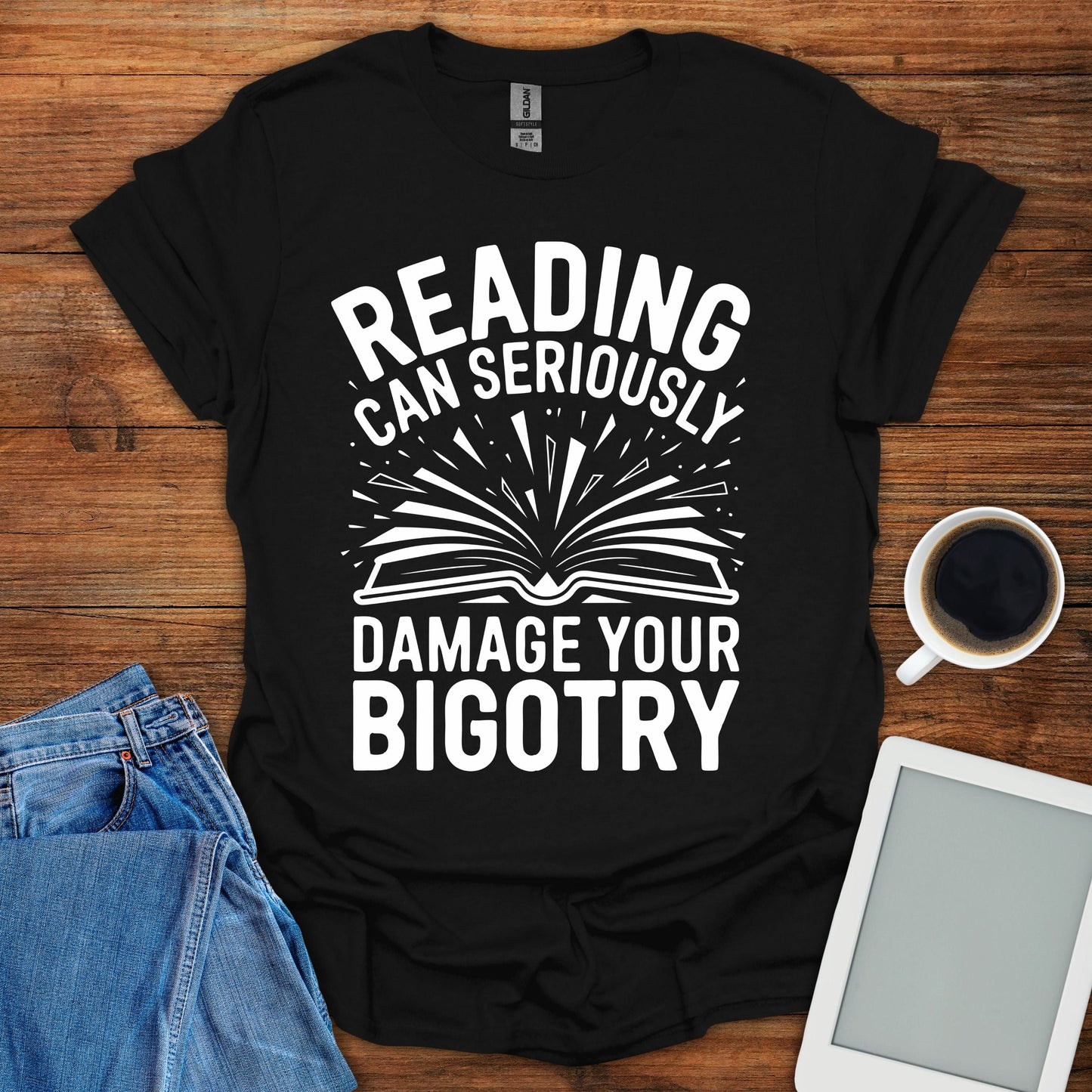 Reading Can Seriously Damage Your Bigotry Tee