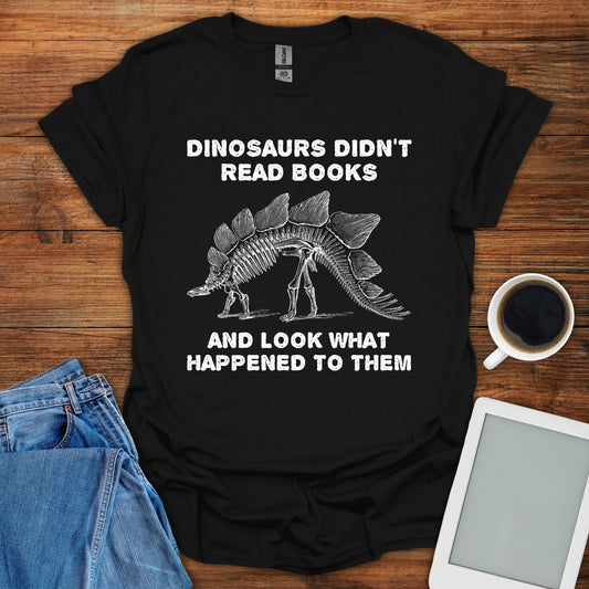 Dinosaurs Didn't Read Books... Tee