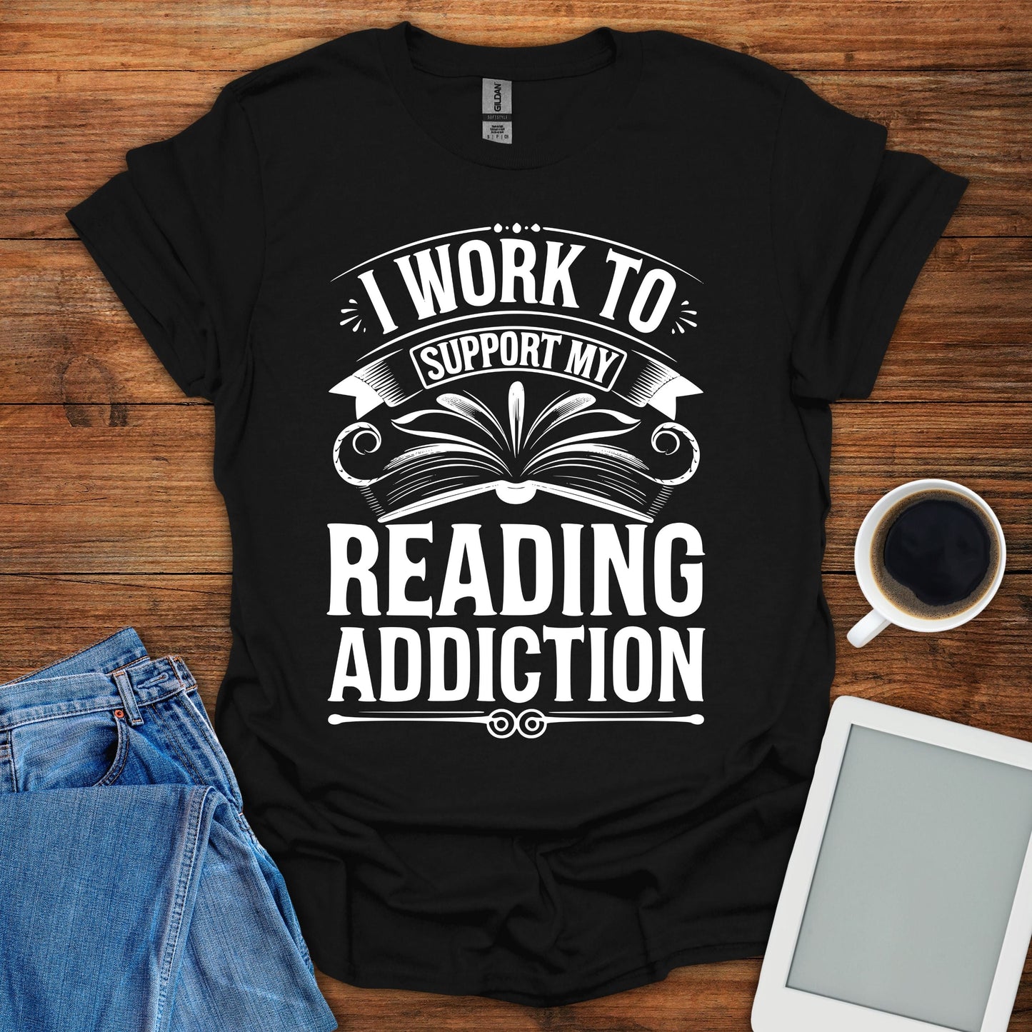 I Work To Support My Reading Addiction Tee