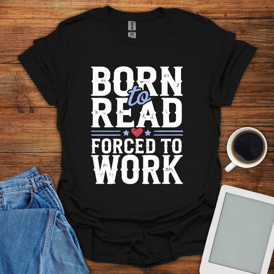 Born To Read, Forced To Work Tee