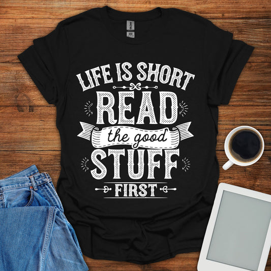 Life Is Short, Read The Good Stuff First Tee