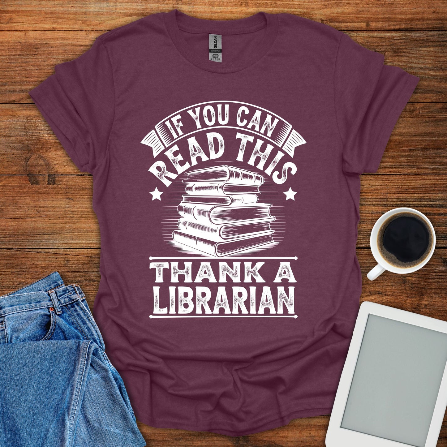 If You Can Read This, Thank A Librarian Tee