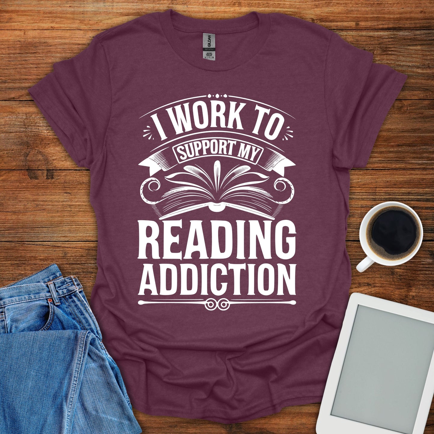 I Work To Support My Reading Addiction Tee