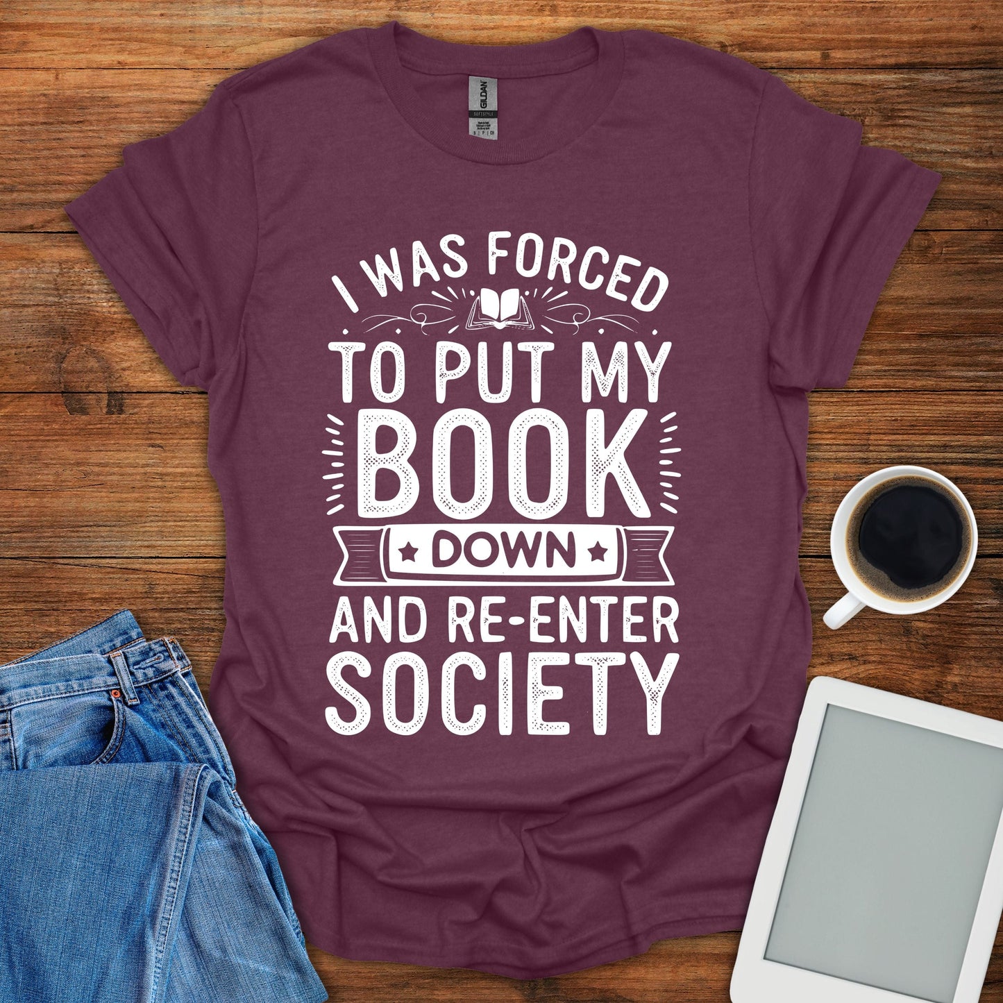 I Was Forced To Put My Book Down And Re-Enter Society Tee