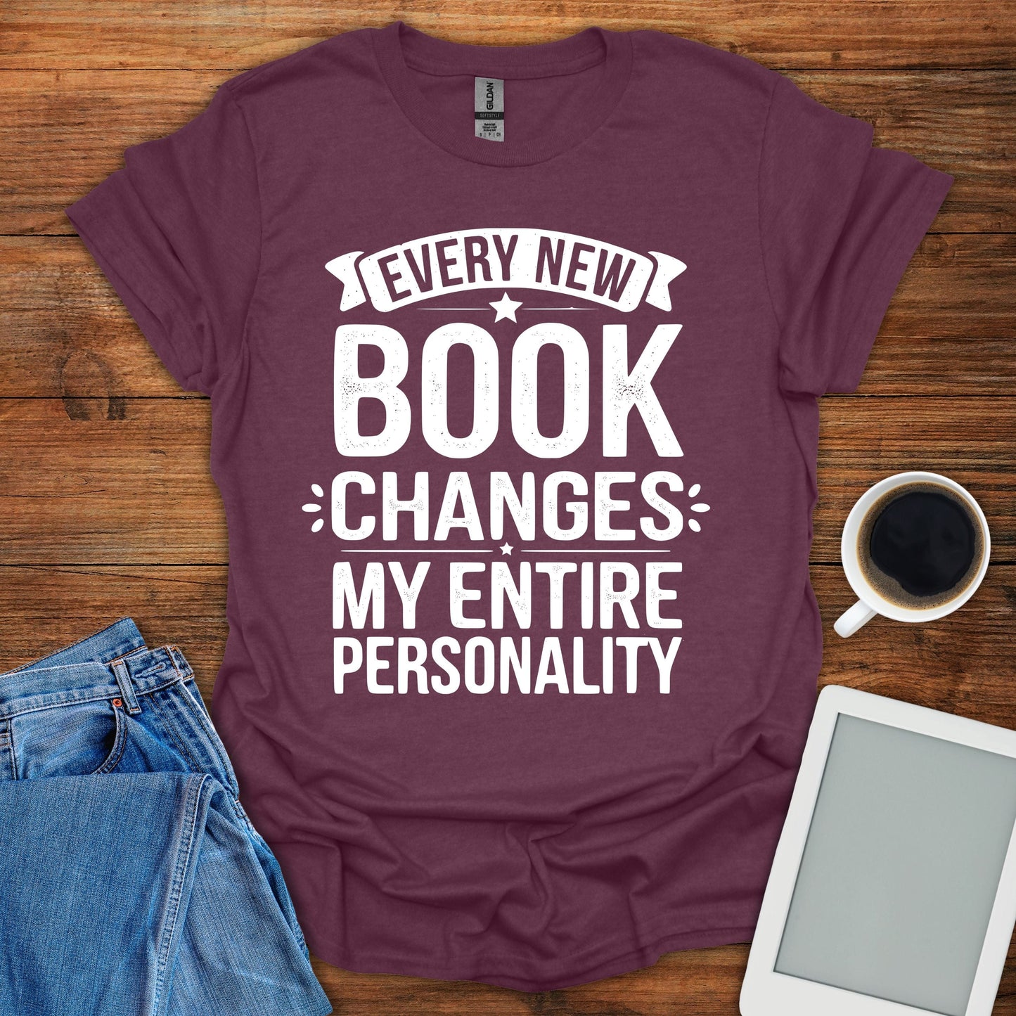 Every New Book Changes My Entire Personality Tee