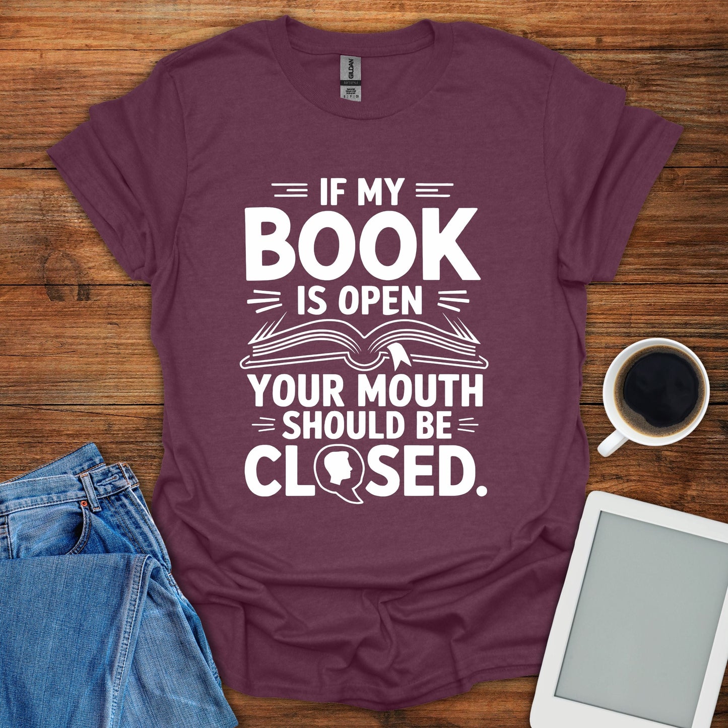 If My Book Is Open, Your Mouth Should Be Closed Tee