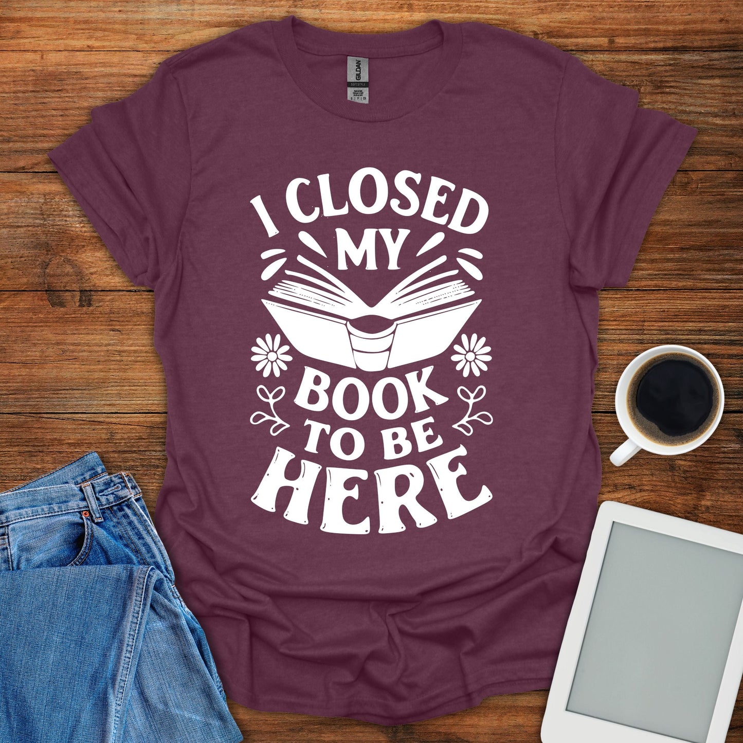 I Closed My Book To Be Here Tee