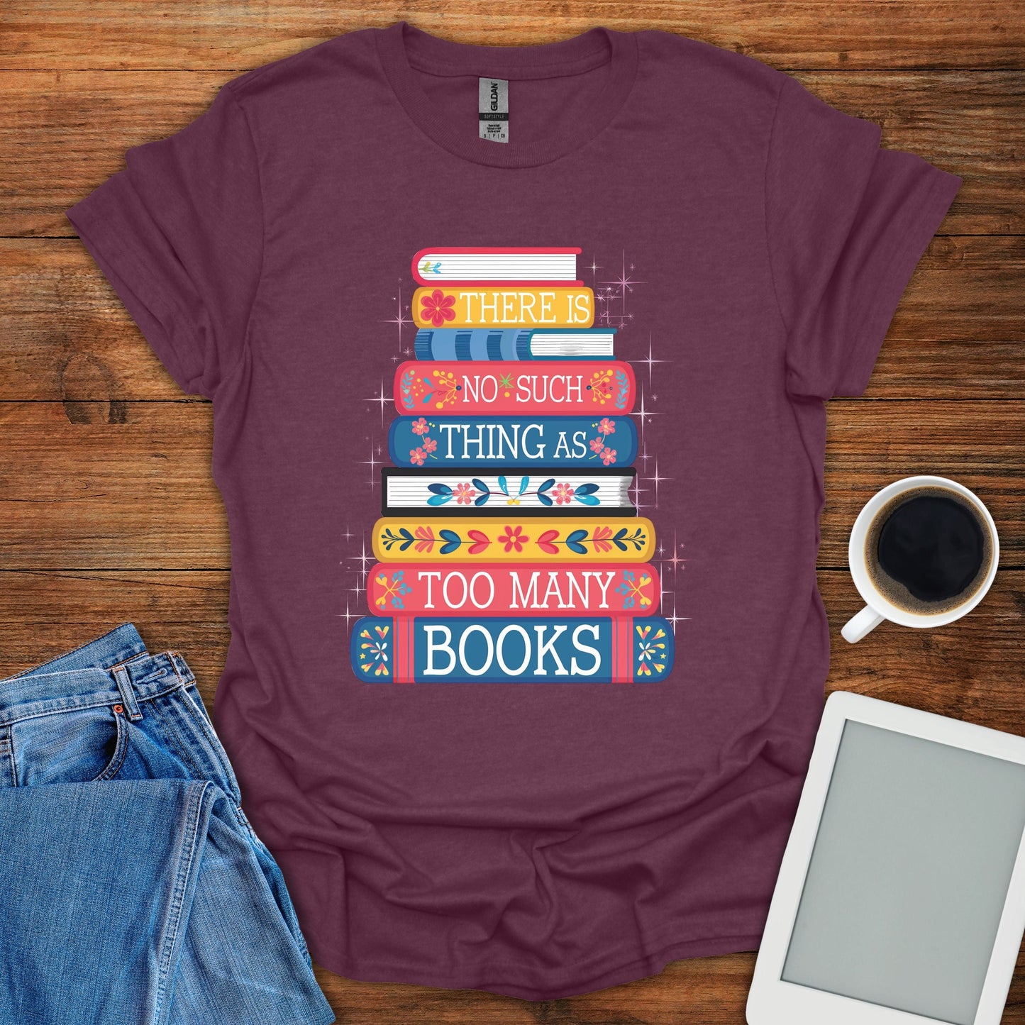 There's no Such Thing As Too Many Books Tee