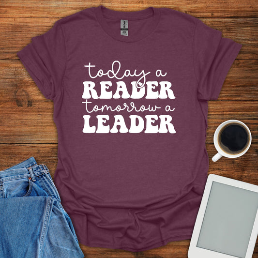 Today A Reader, Tomorrow A Leader Tee