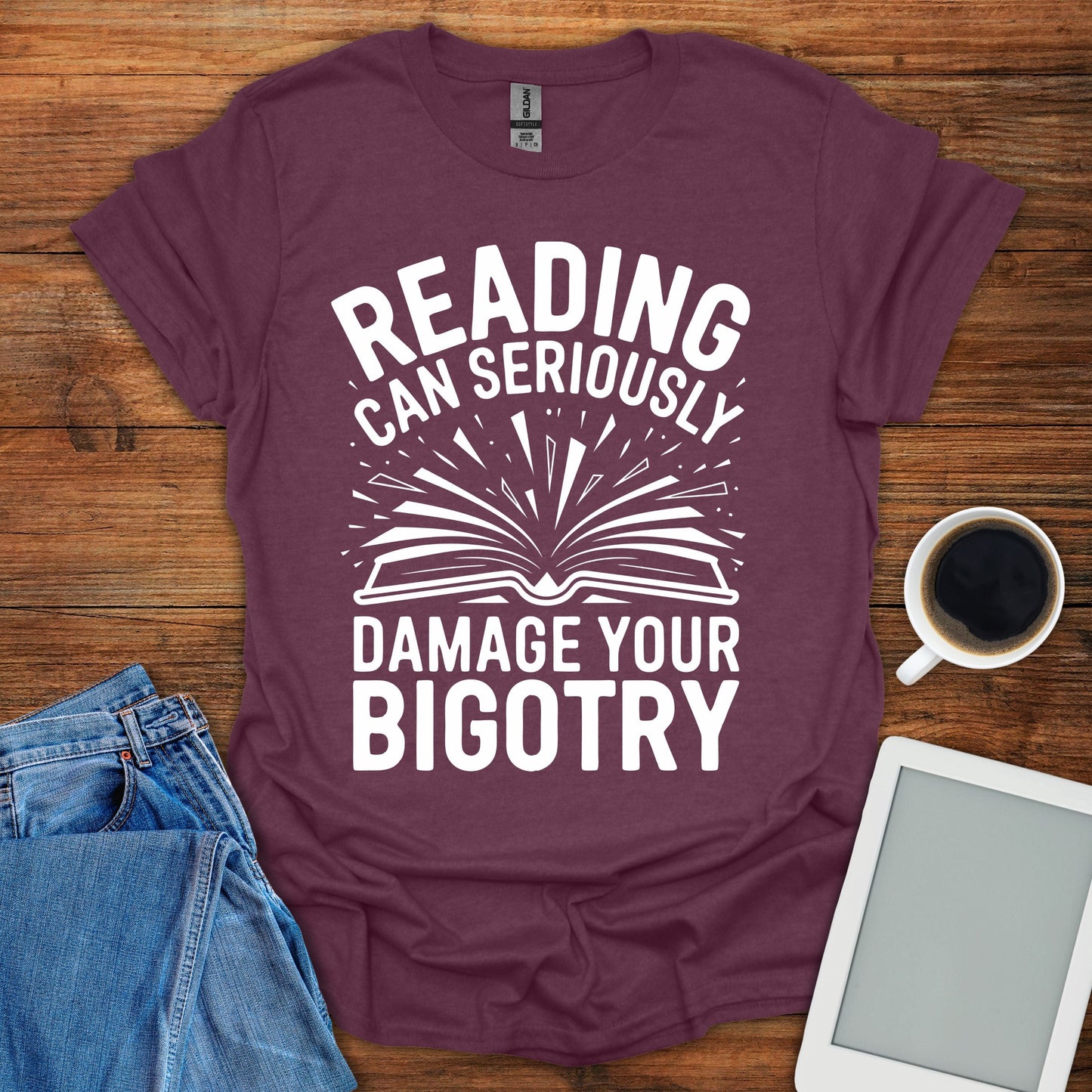 Reading Can Seriously Damage Your Bigotry Tee