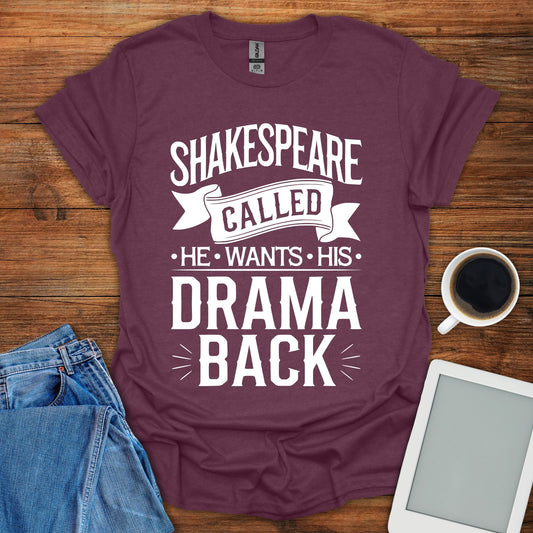 Shakespeare Called - He Wants His Drama Back Tee