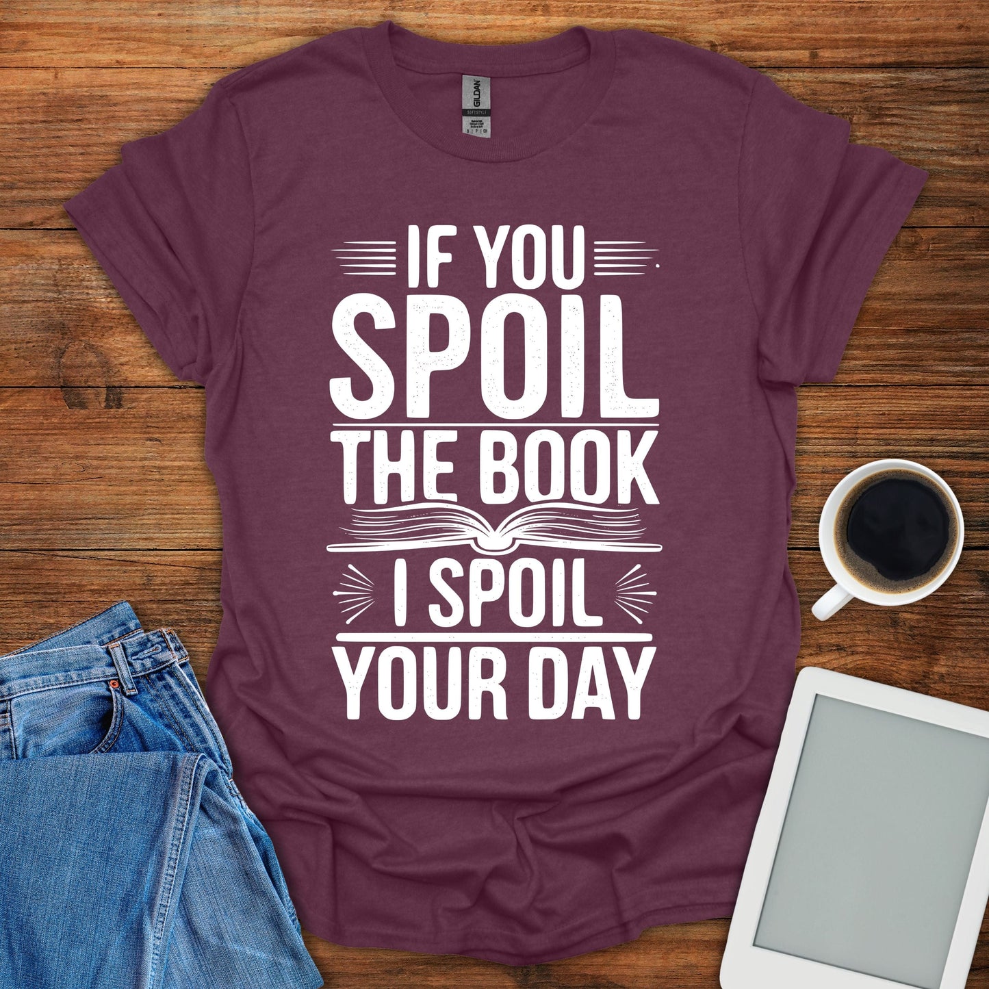 If You Spoil The Book, I Spoil Your Day Tee