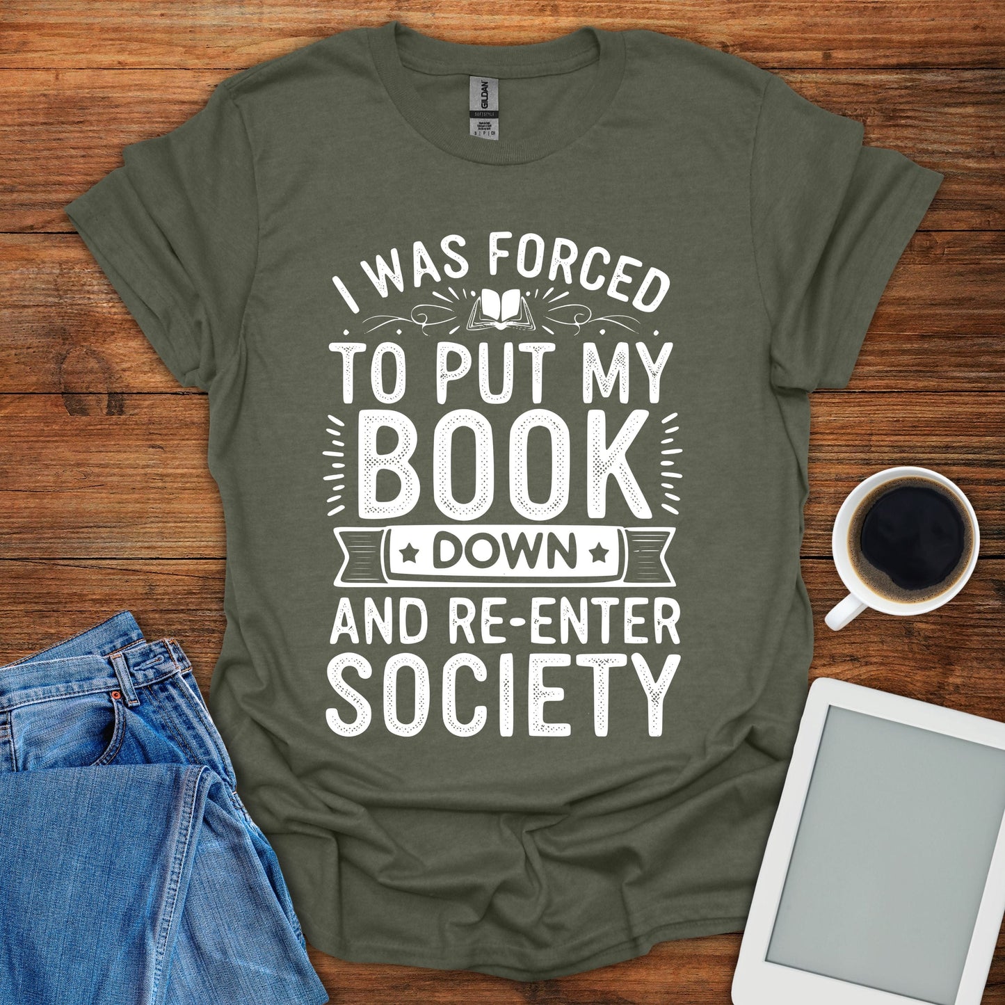 I Was Forced To Put My Book Down And Re-Enter Society Tee