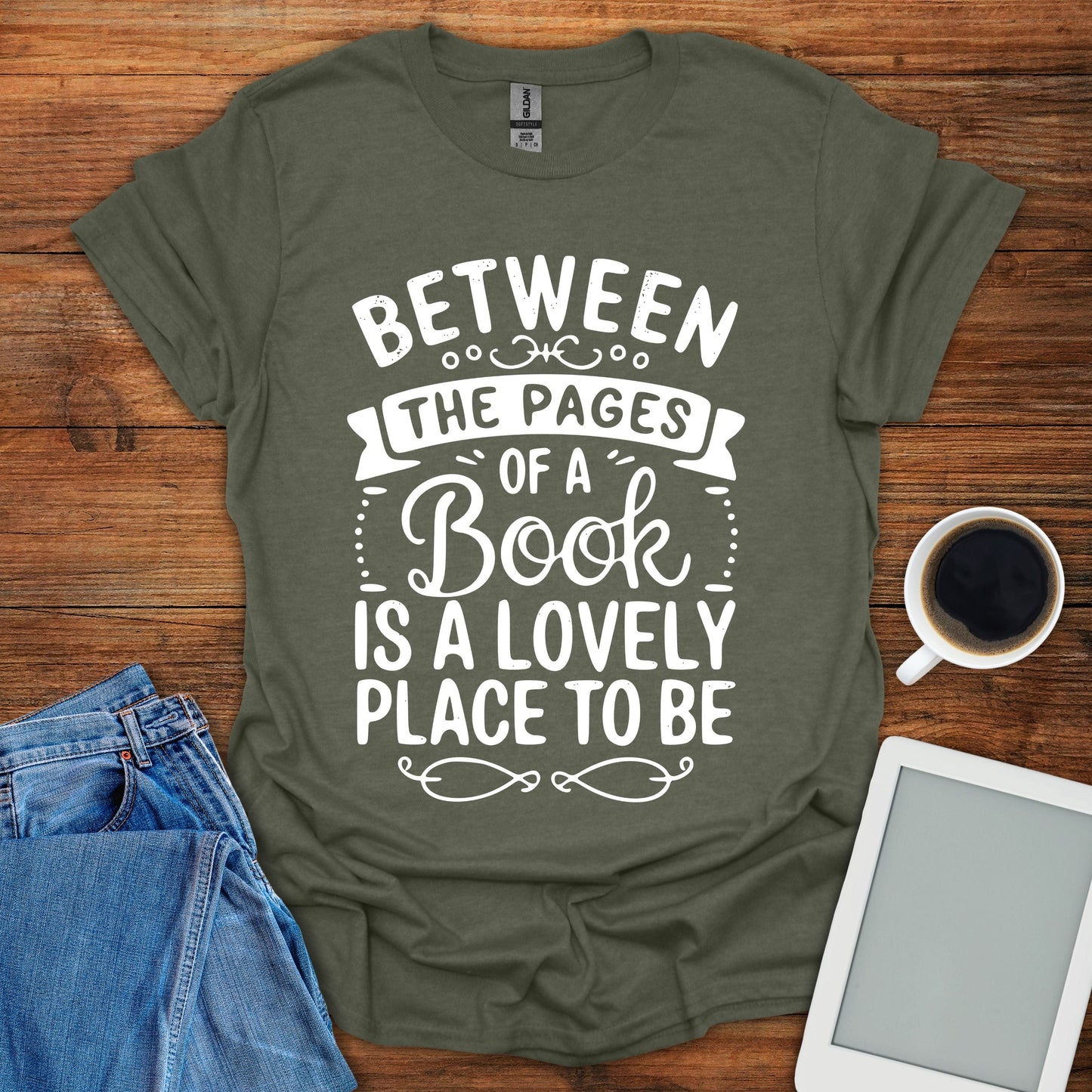 Between The Pages Of a Book Is A Lovely Place To Be Tee