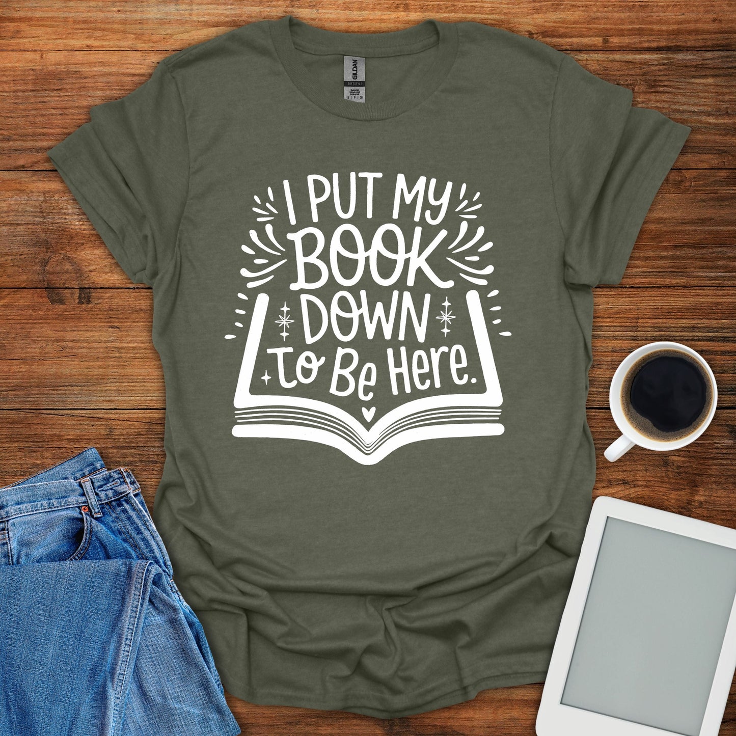 I Put My Book Down To Be Here Tee