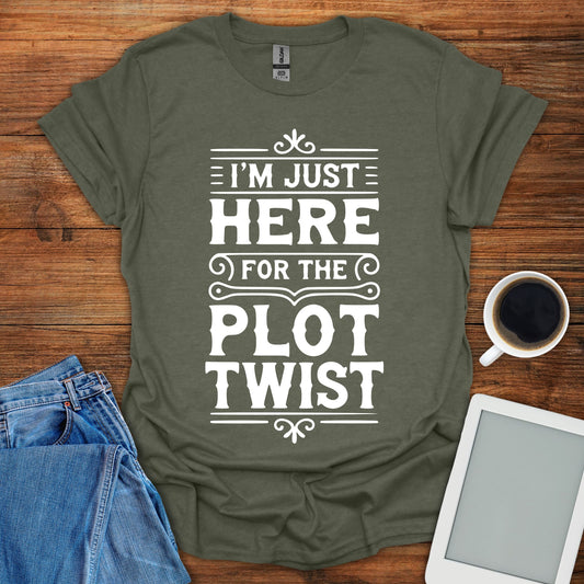 I'm Just Here For The Plot Twist Tee