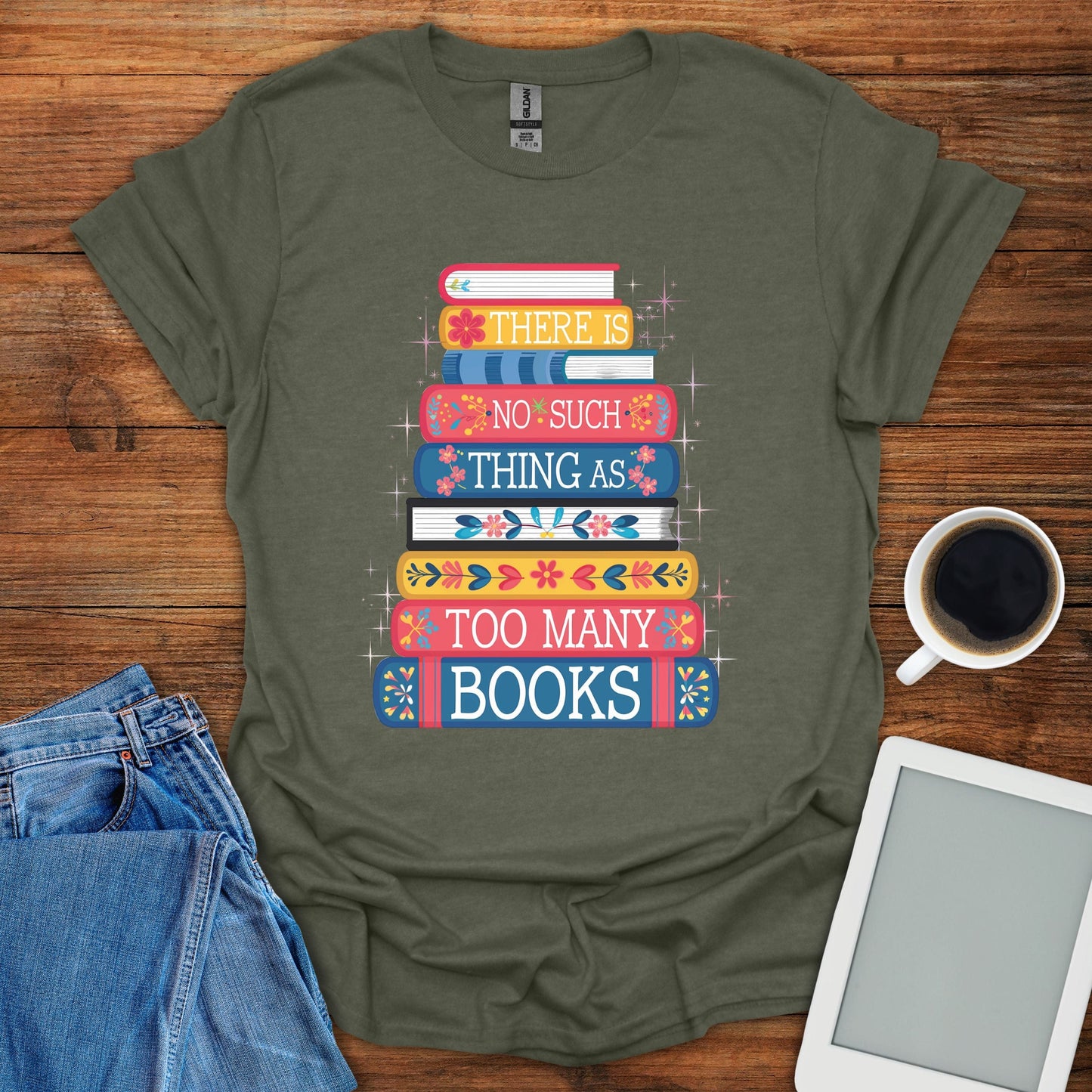 There's no Such Thing As Too Many Books Tee