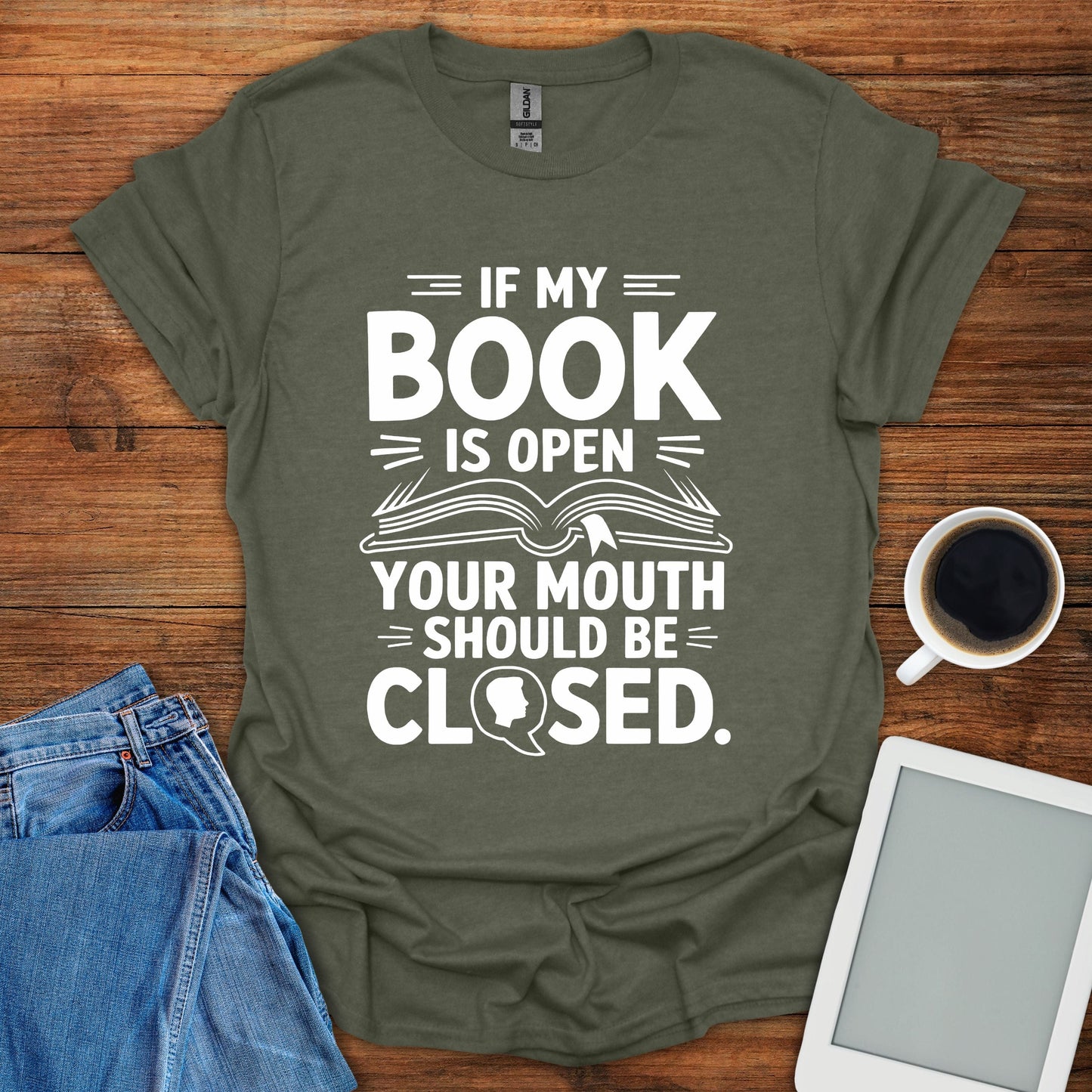 If My Book Is Open, Your Mouth Should Be Closed Tee