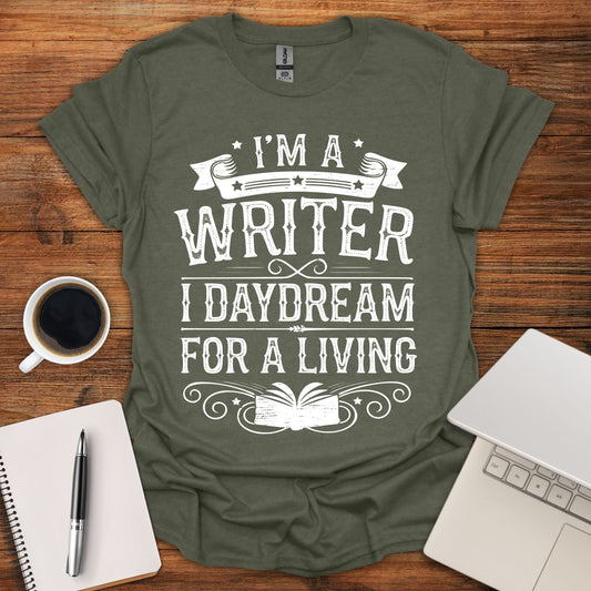 I'm a Writer, I Daydream For A Living Tee