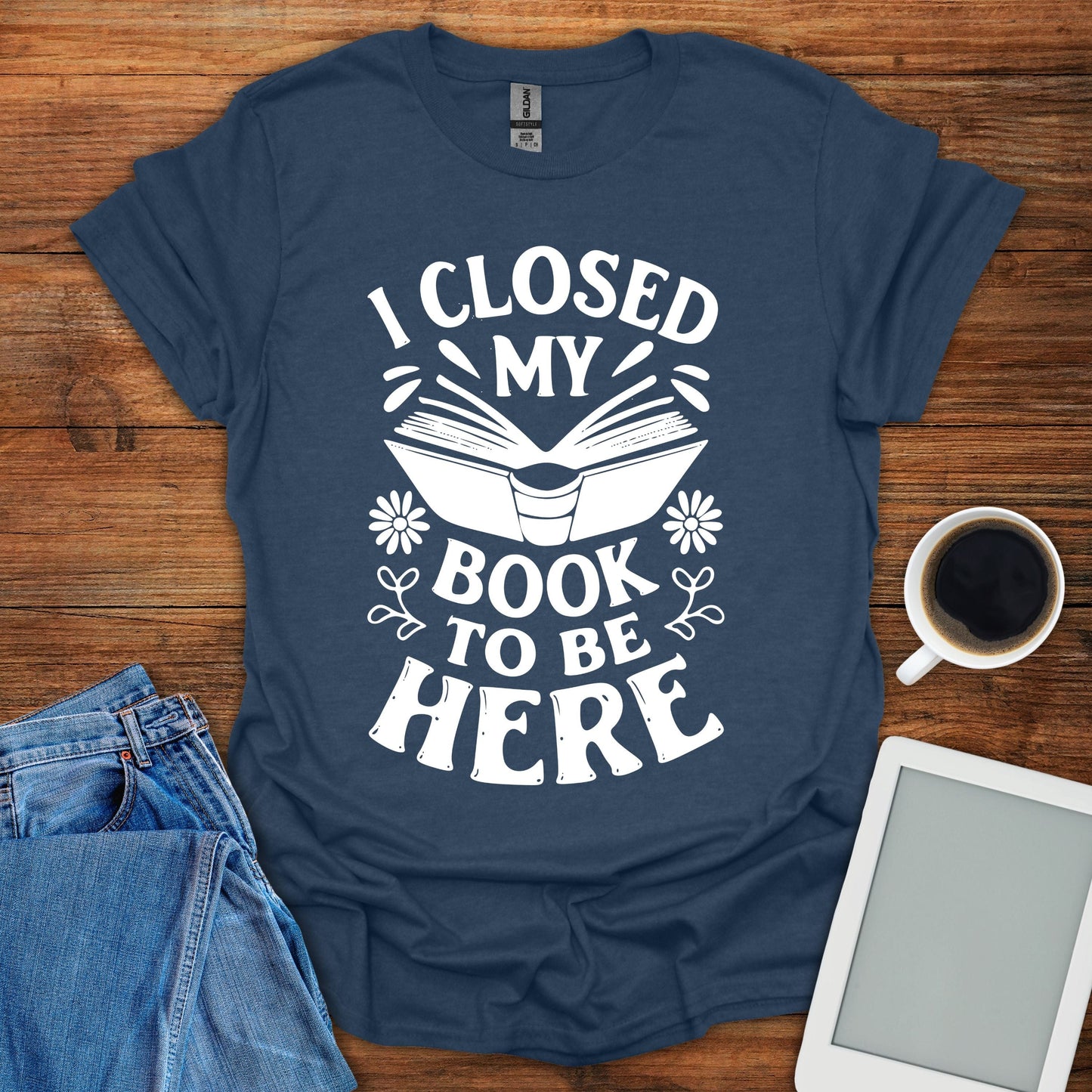 I Closed My Book To Be Here Tee