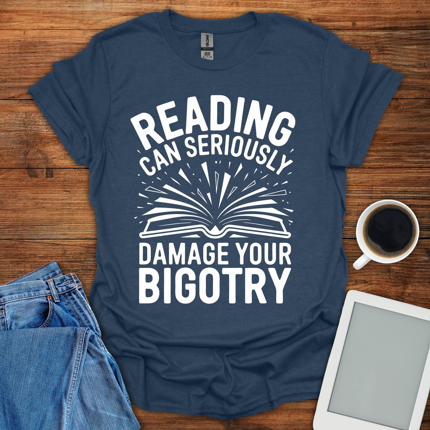 Reading Can Seriously Damage Your Bigotry Tee