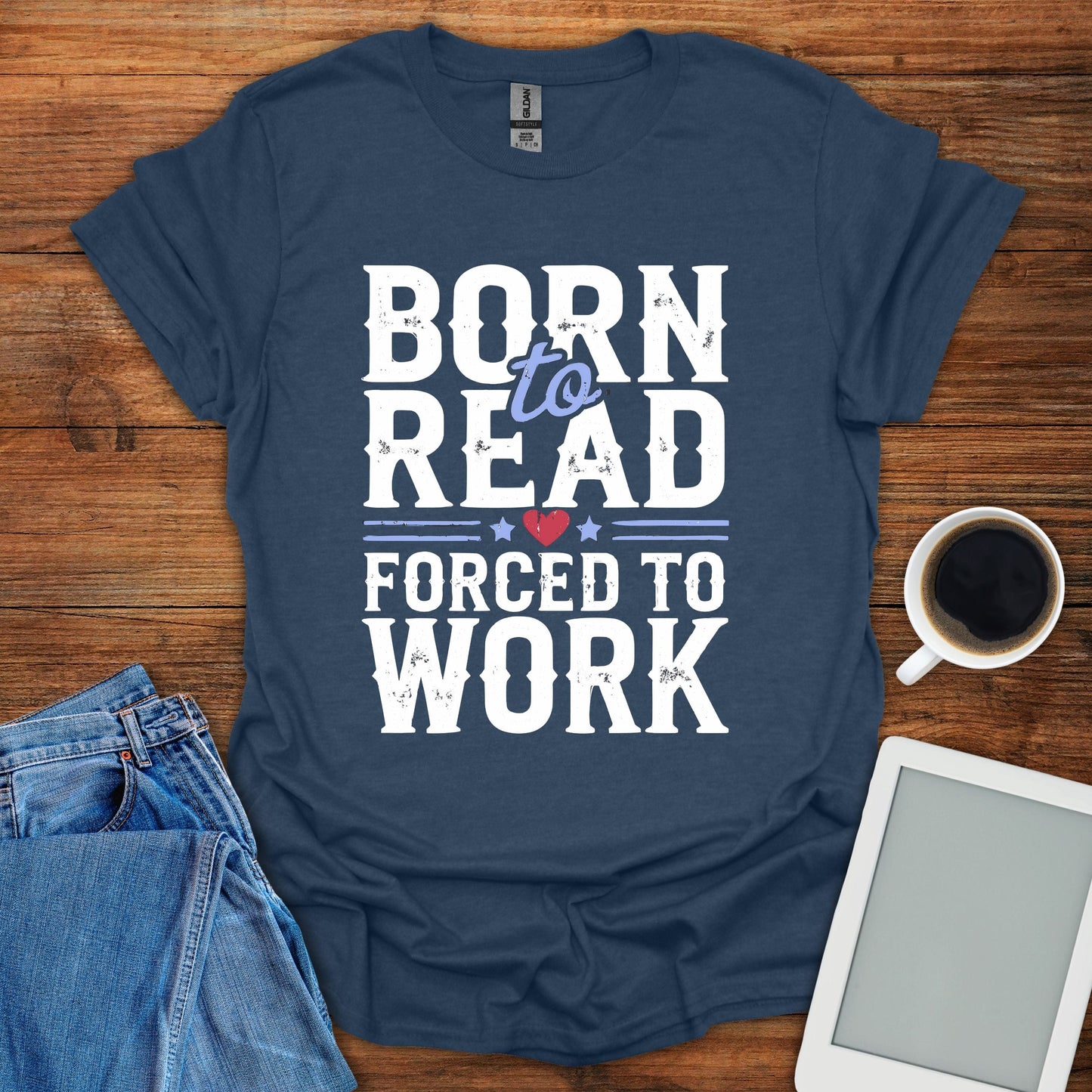 Born To Read, Forced To Work Tee