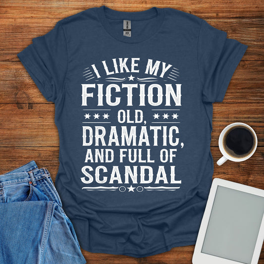 I Like My Fiction Old, Dramatic, And Full Of Scandal Tee
