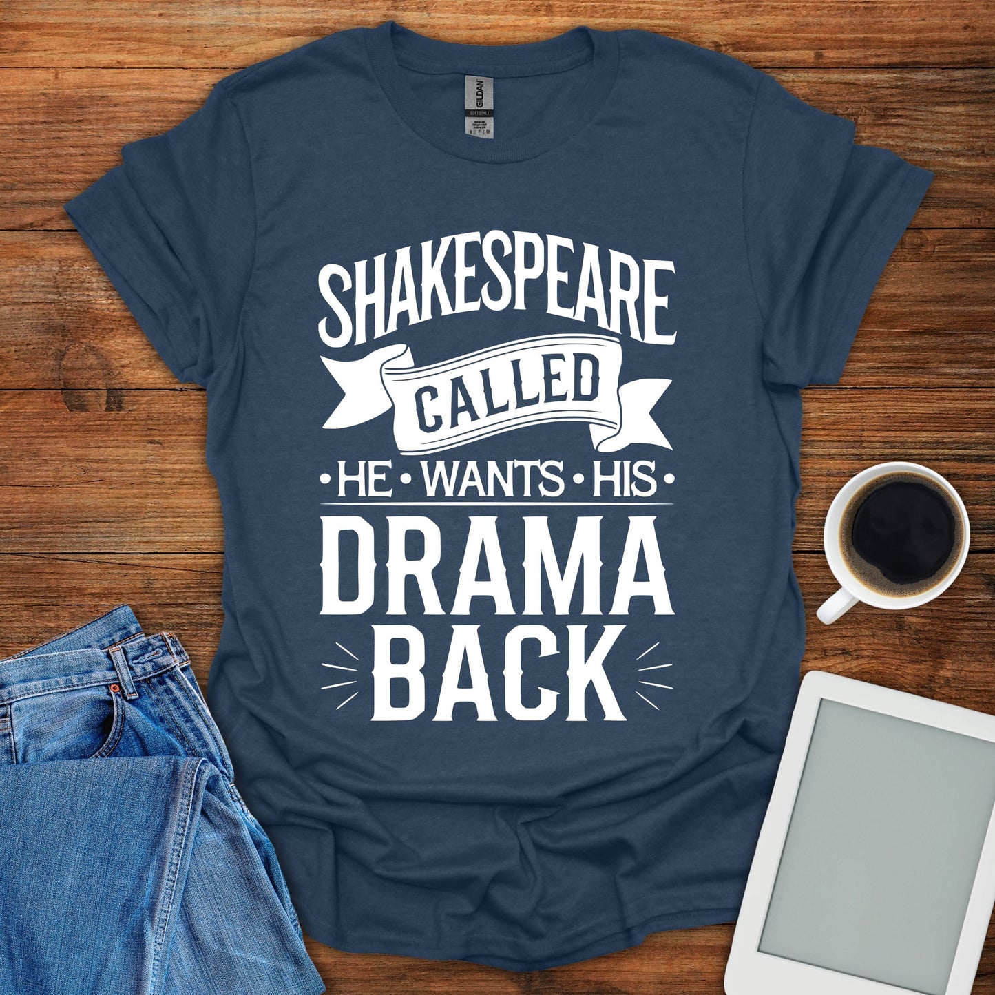 Shakespeare Called - He Wants His Drama Back Tee
