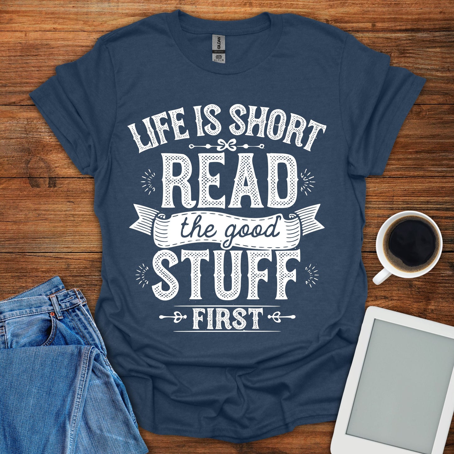 Life Is Short, Read The Good Stuff First Tee