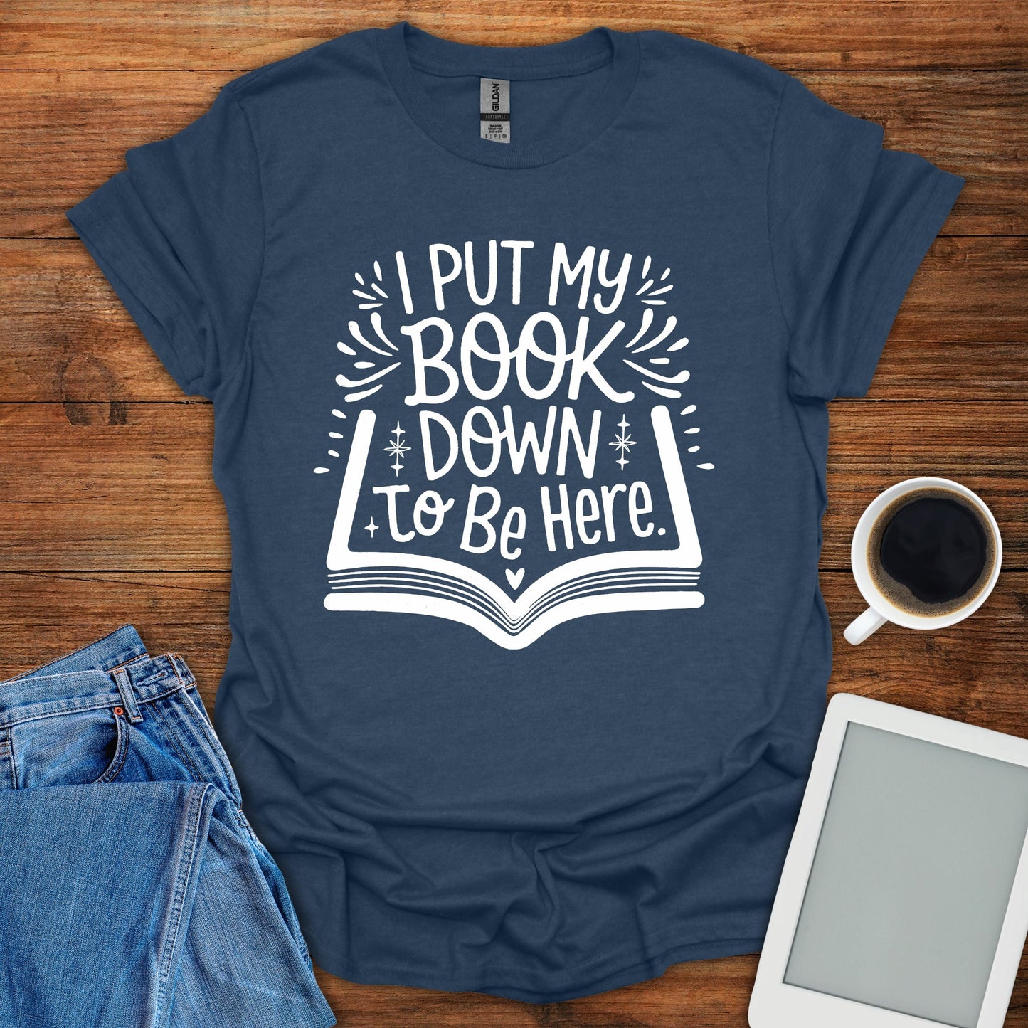 I Put My Book Down To Be Here Tee