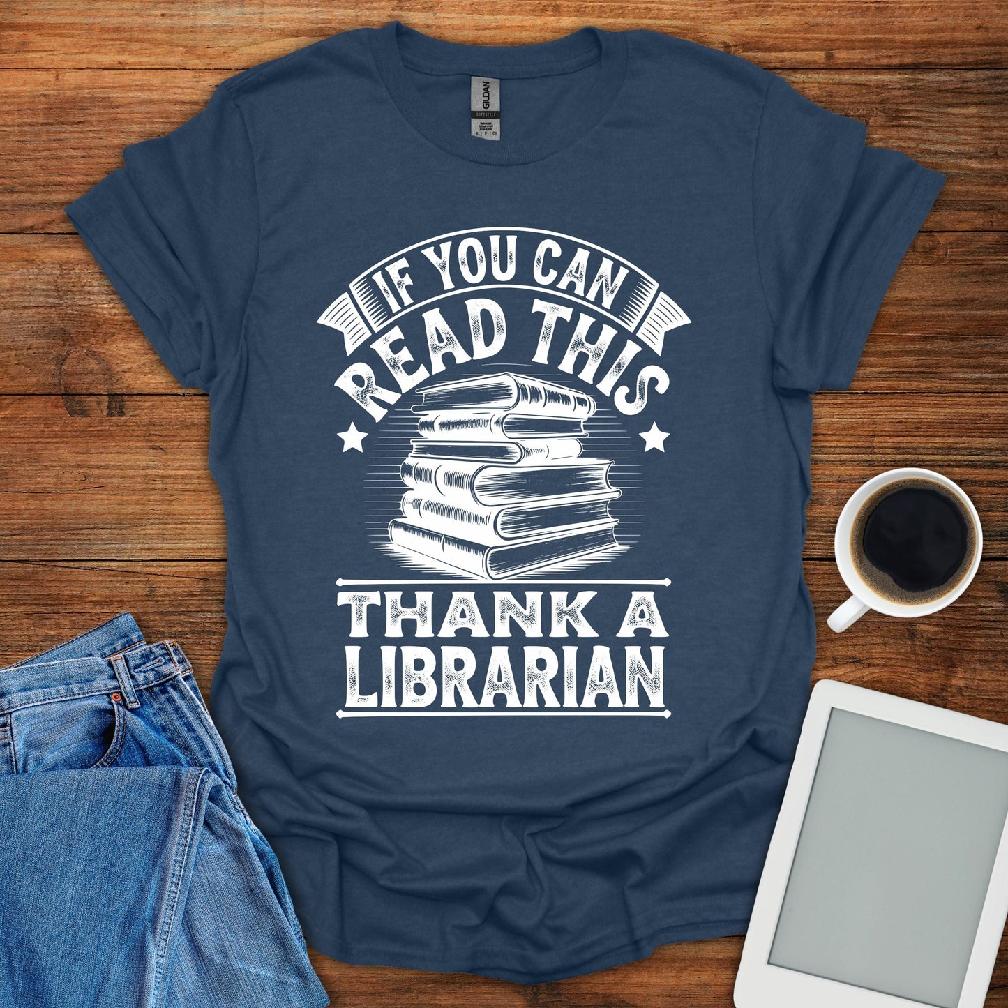 If You Can Read This, Thank A Librarian Tee