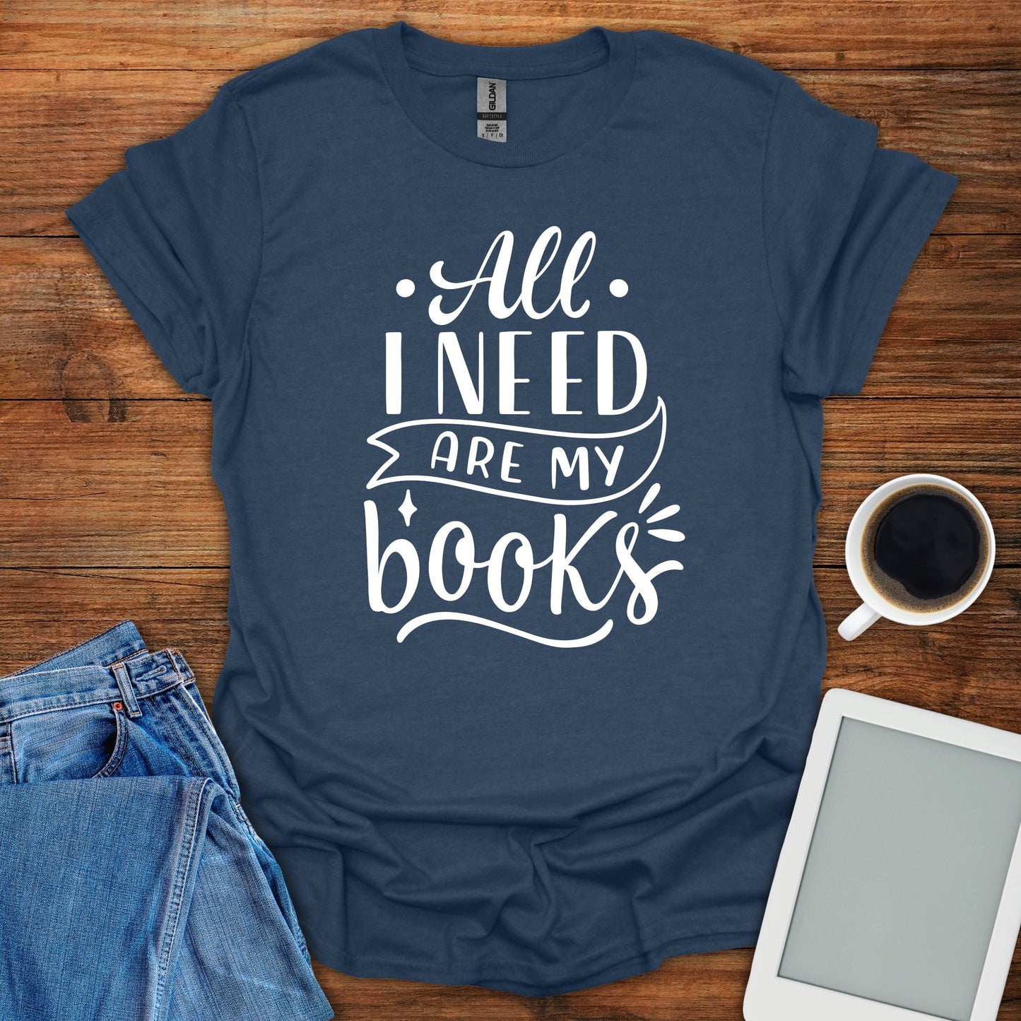 All I Need Are My Books Tee