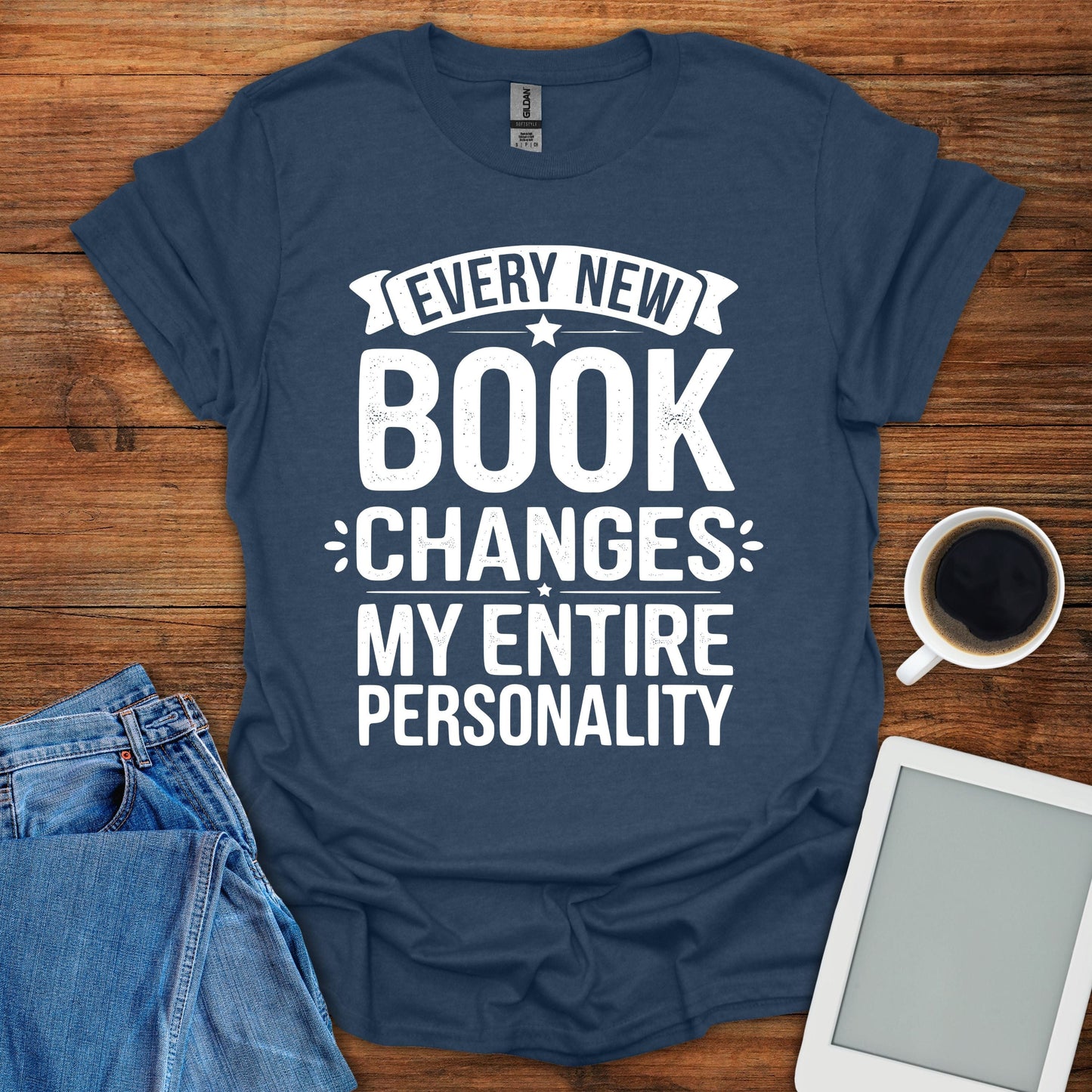 Every New Book Changes My Entire Personality Tee