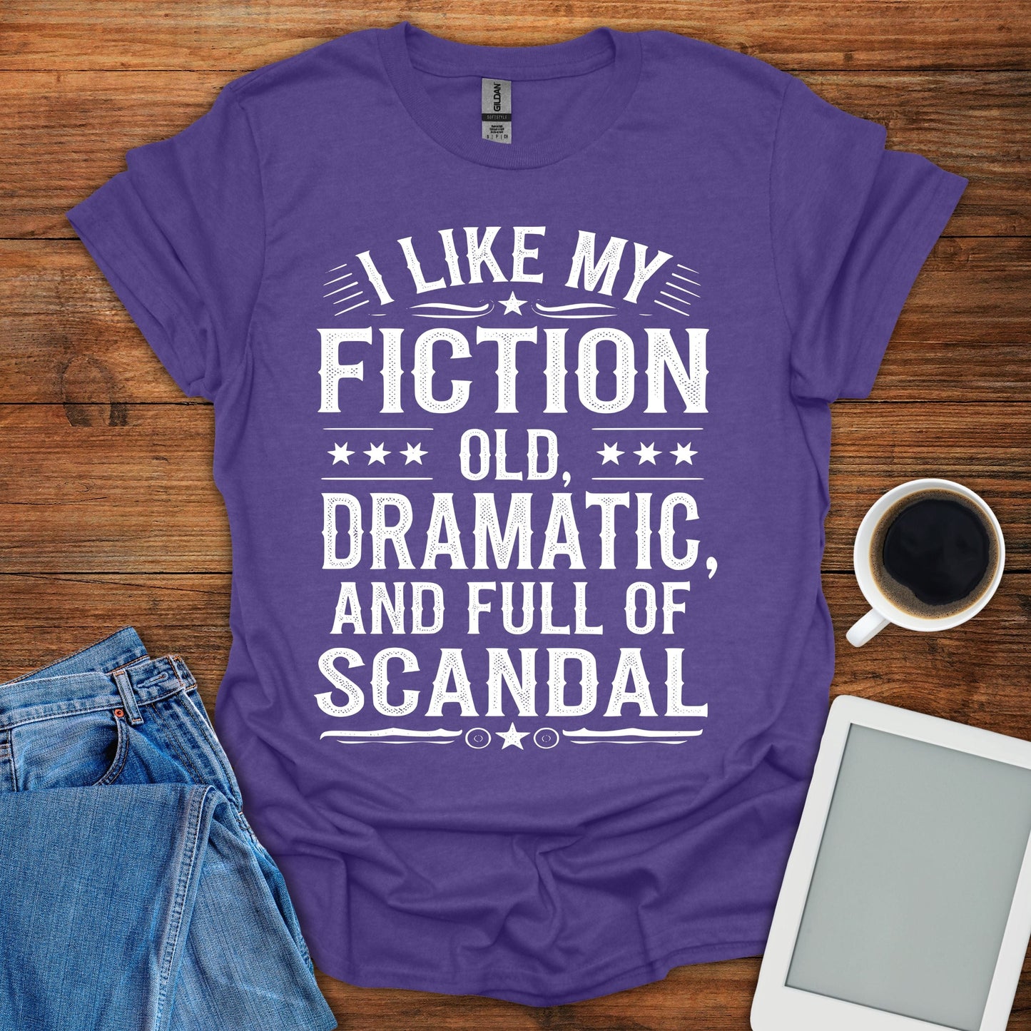 I Like My Fiction Old, Dramatic, And Full Of Scandal Tee