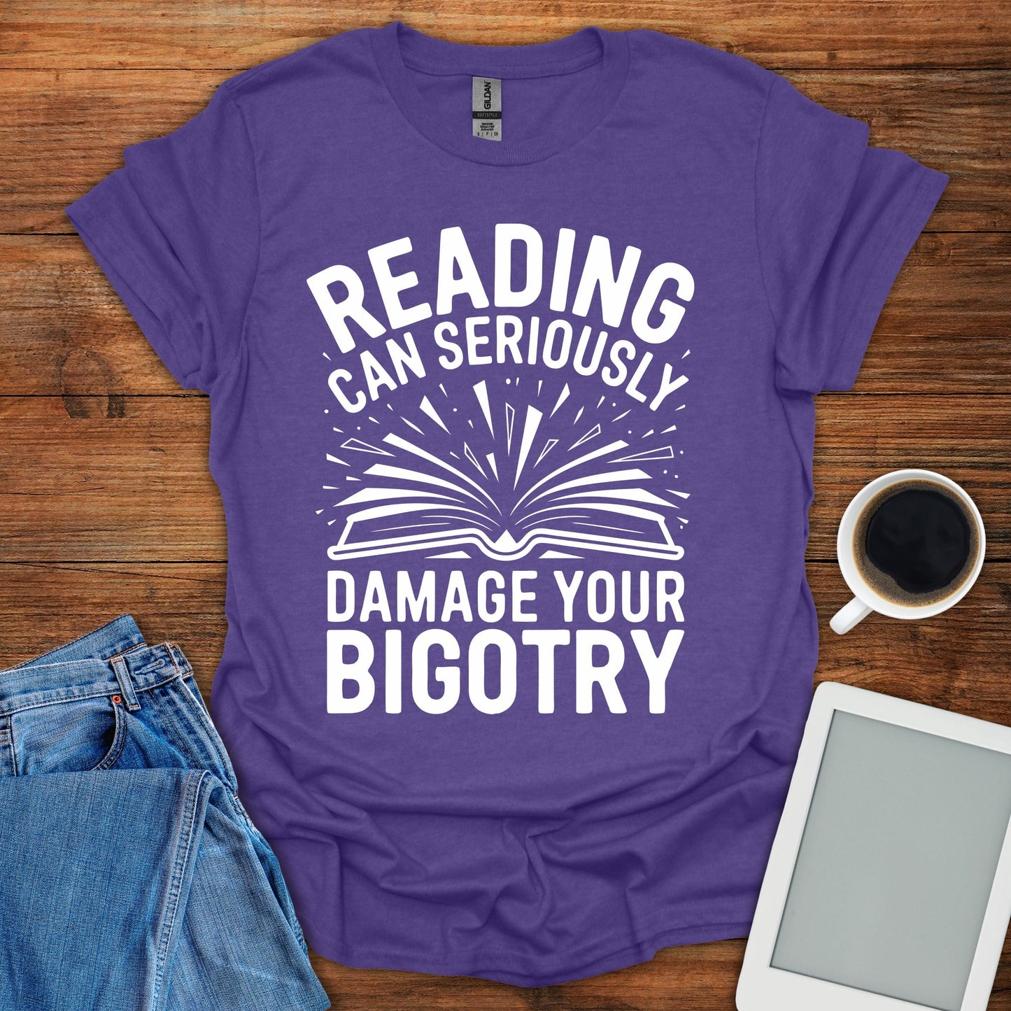 Reading Can Seriously Damage Your Bigotry Tee