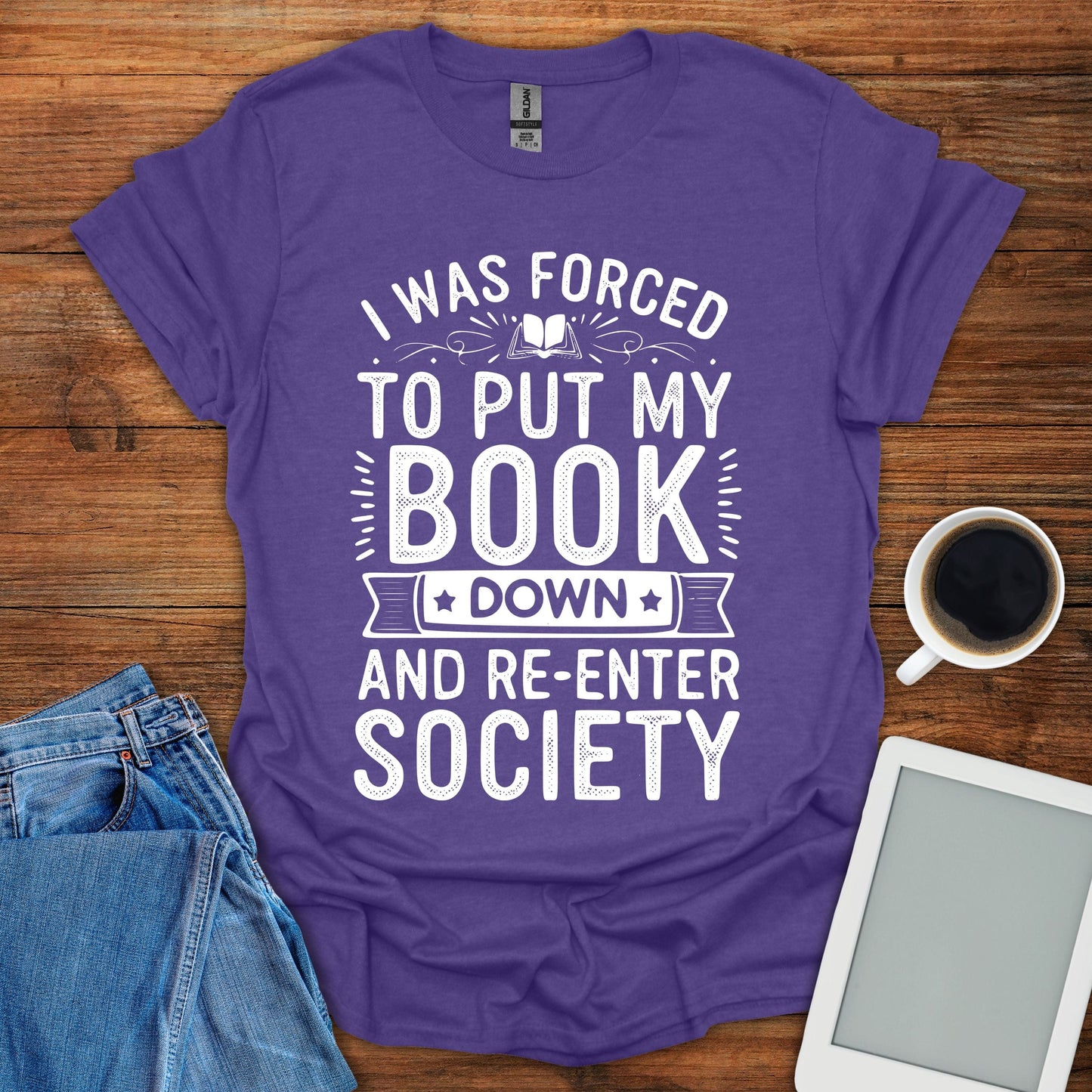 I Was Forced To Put My Book Down And Re-Enter Society Tee