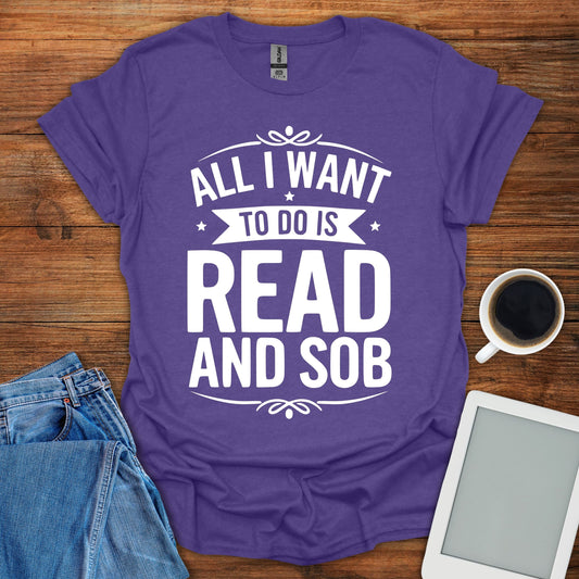 All I Want To Do Is Read And Sob Tee