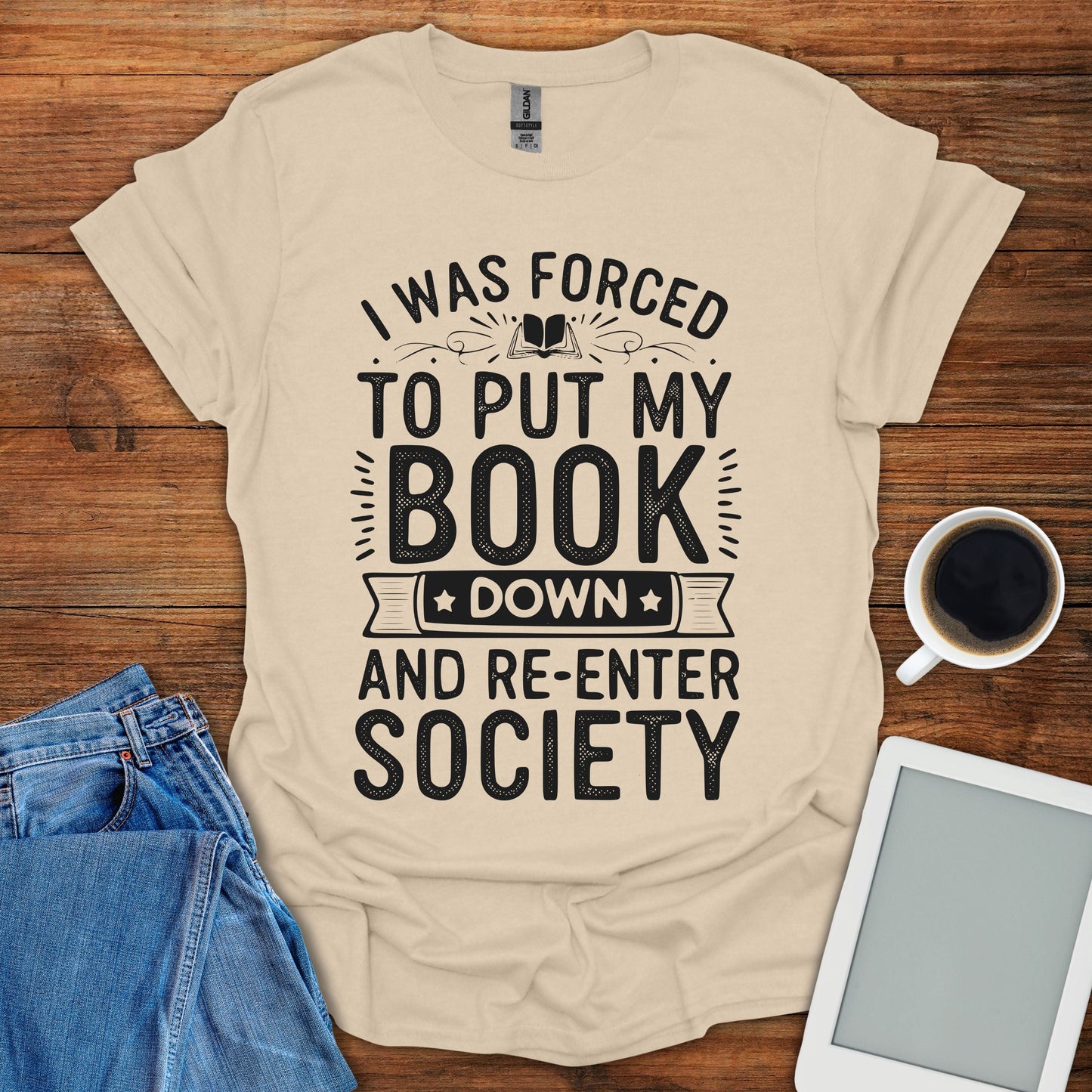 I Was Forced To Put My Book Down And Re-Enter Society Tee