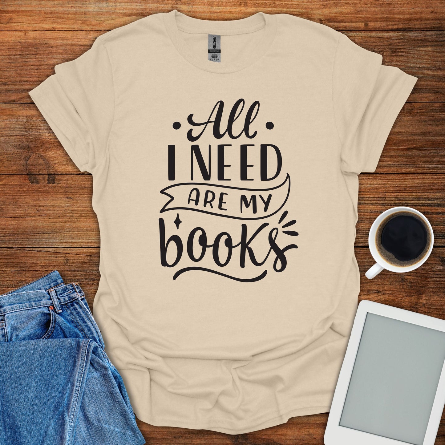 All I Need Are My Books Tee