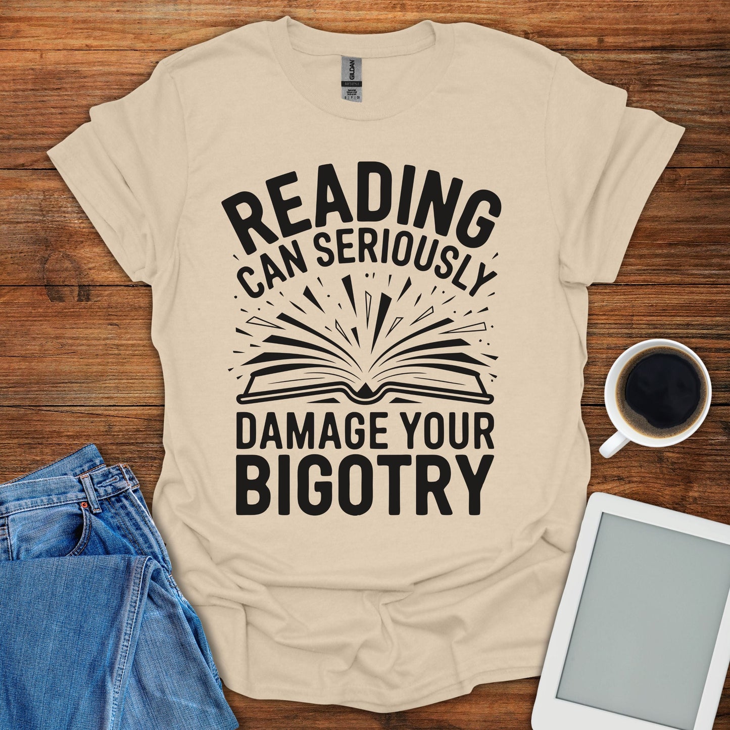 Reading Can Seriously Damage Your Bigotry Tee