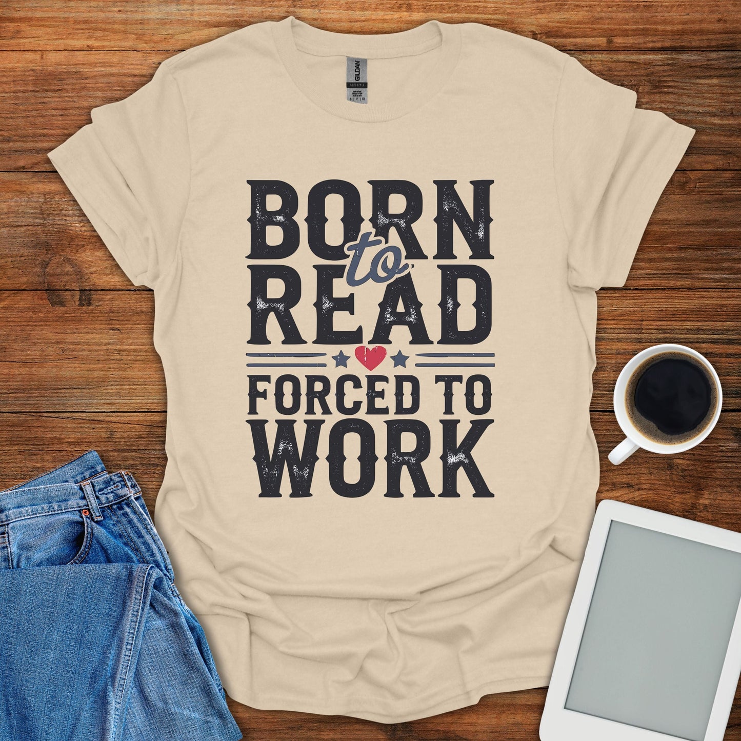 Born To Read, Forced To Work Tee