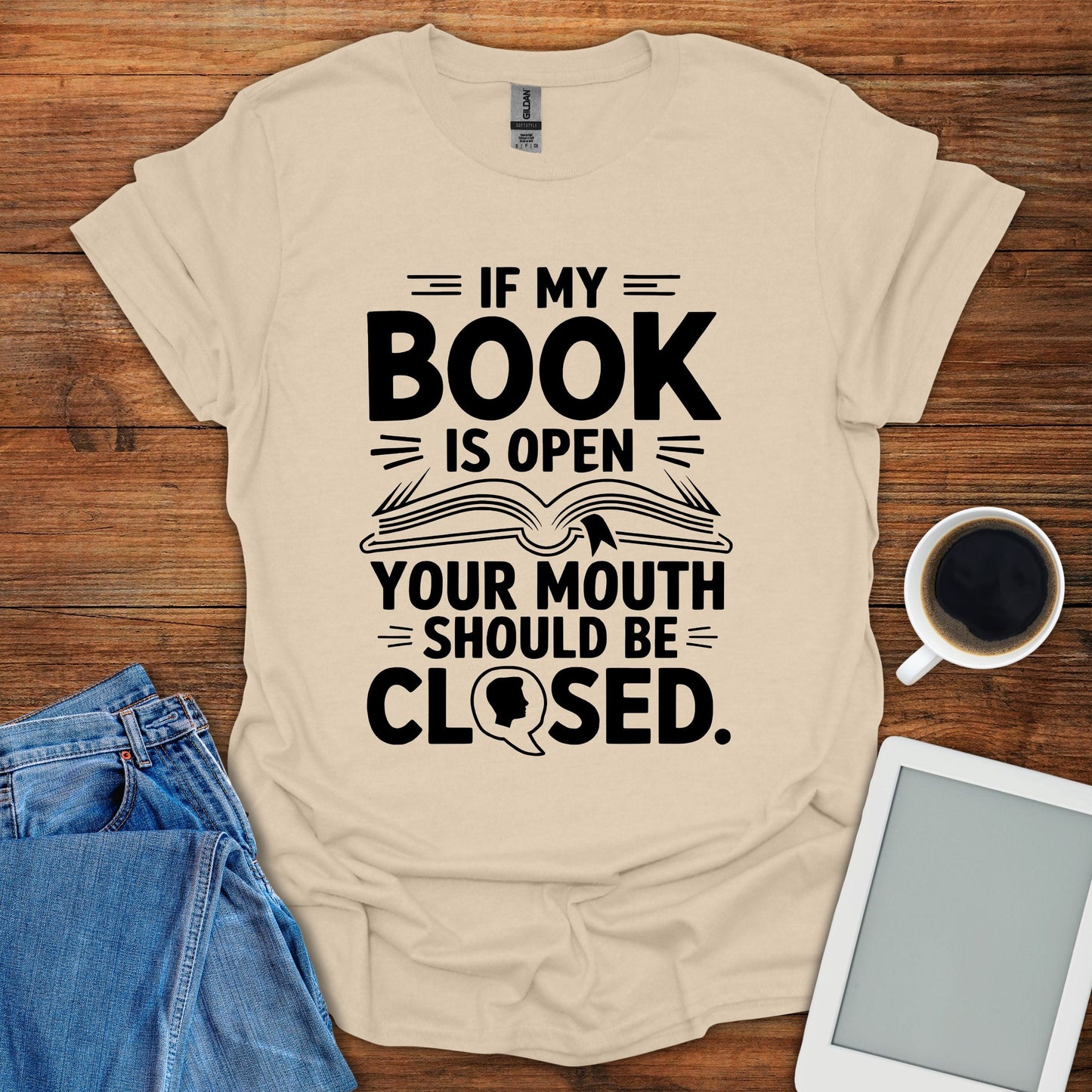 If My Book Is Open, Your Mouth Should Be Closed Tee